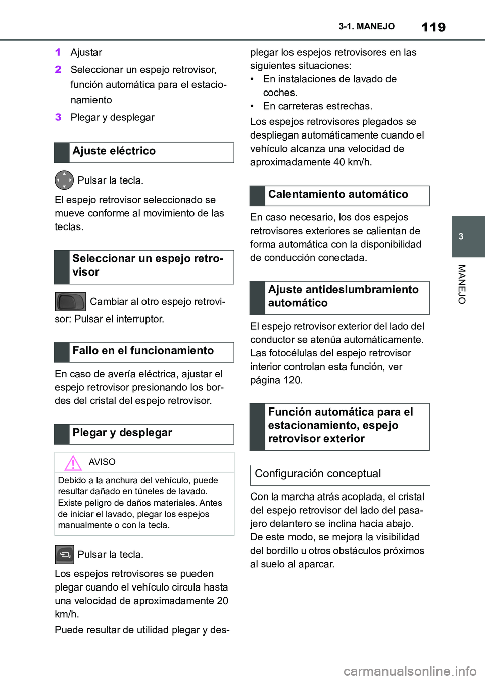 TOYOTA SUPRA 2021 Manuale de Empleo (in Spanish) 119
3 3-1. MANEJO
MANEJO
Supra Owners Manual_S (from Nov. 20 Prod.)1Ajustar
2Seleccionar un espejo retrovisor,
función automática para el estacio-
namiento
3Plegar y desplegar
Pulsar la tecla.
E TOYOTA SUPRA 2021 Manuale de Empleo (in Spanish) 119
3 3-1. MANEJO
MANEJO
Supra Owners Manual_S (from Nov. 20 Prod.)1Ajustar
2Seleccionar un espejo retrovisor,
función automática para el estacio-
namiento
3Plegar y desplegar
Pulsar la tecla.
E