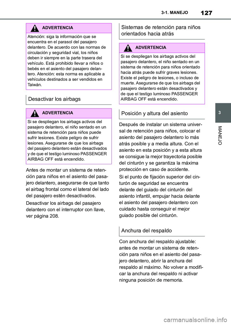 TOYOTA SUPRA 2021 Manuale de Empleo (in Spanish) 127
3 3-1. MANEJO
MANEJO
Supra Owners Manual_S (from Nov. 20 Prod.)Antes de montar un sistema de reten-
ción para niños en el asiento del pasa-
jero delantero, asegurarse de que tanto
el airbag f TOYOTA SUPRA 2021 Manuale de Empleo (in Spanish) 127
3 3-1. MANEJO
MANEJO
Supra Owners Manual_S (from Nov. 20 Prod.)Antes de montar un sistema de reten-
ción para niños en el asiento del pasa-
jero delantero, asegurarse de que tanto
el airbag f