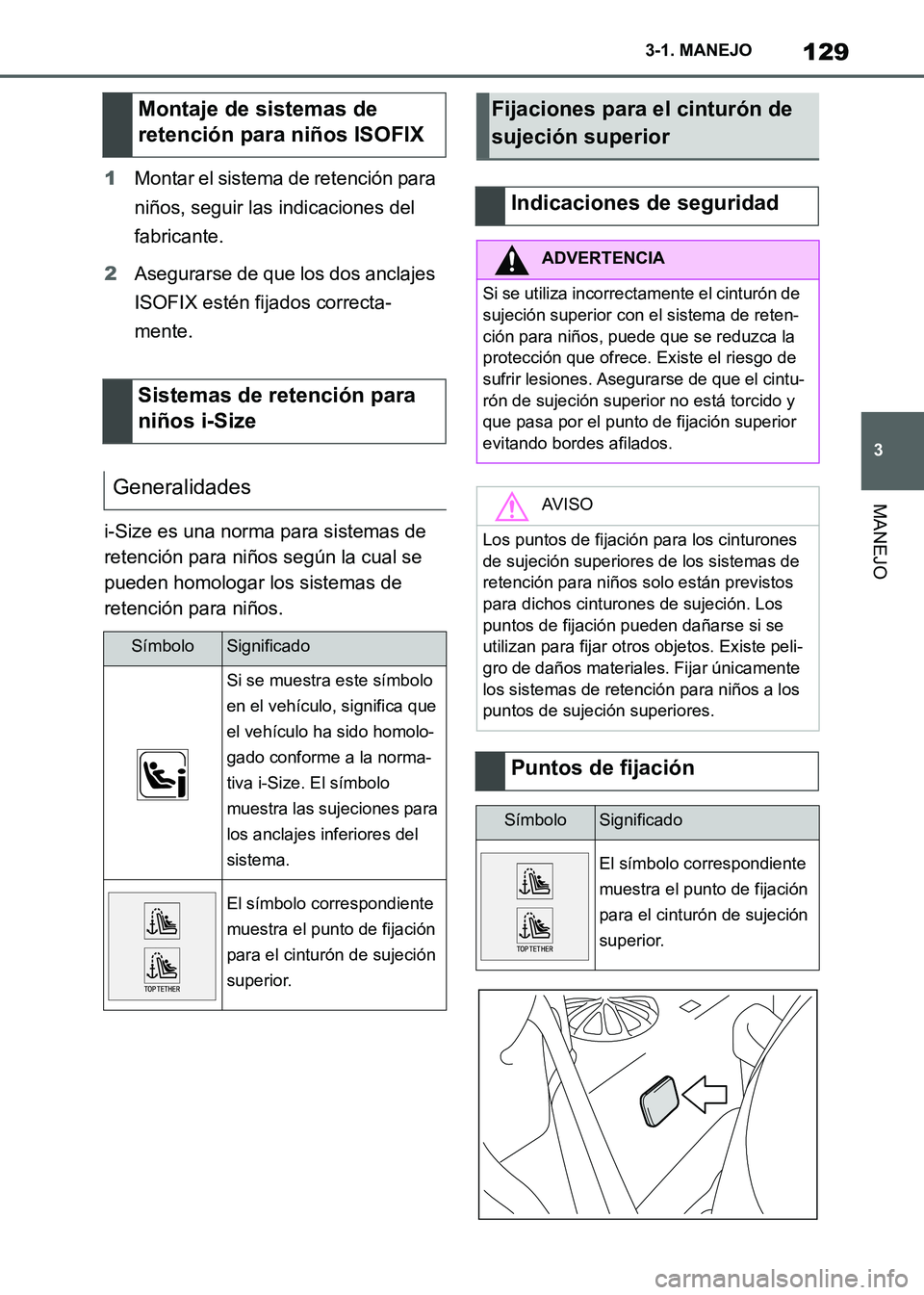TOYOTA SUPRA 2021 Manuale de Empleo (in Spanish) 129
3 3-1. MANEJO
MANEJO
Supra Owners Manual_S (from Nov. 20 Prod.)1Montar el sistema de retención para
niños, seguir las indicaciones del
fabricante.
2Asegurarse de que los dos anclajes
ISOFIX TOYOTA SUPRA 2021 Manuale de Empleo (in Spanish) 129
3 3-1. MANEJO
MANEJO
Supra Owners Manual_S (from Nov. 20 Prod.)1Montar el sistema de retención para
niños, seguir las indicaciones del
fabricante.
2Asegurarse de que los dos anclajes
ISOFIX