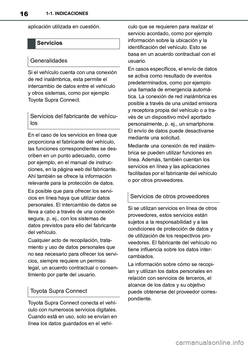 TOYOTA SUPRA 2021  Manuale de Empleo (in Spanish) 161-1. INDICACIONES
Supra Owners Manual_S (from Nov. 20 Prod.)aplicación utilizada en cuestión.
Si el vehículo cuenta con una conexión 
de red inalámbrica, esta permite el 
intercambio de datos