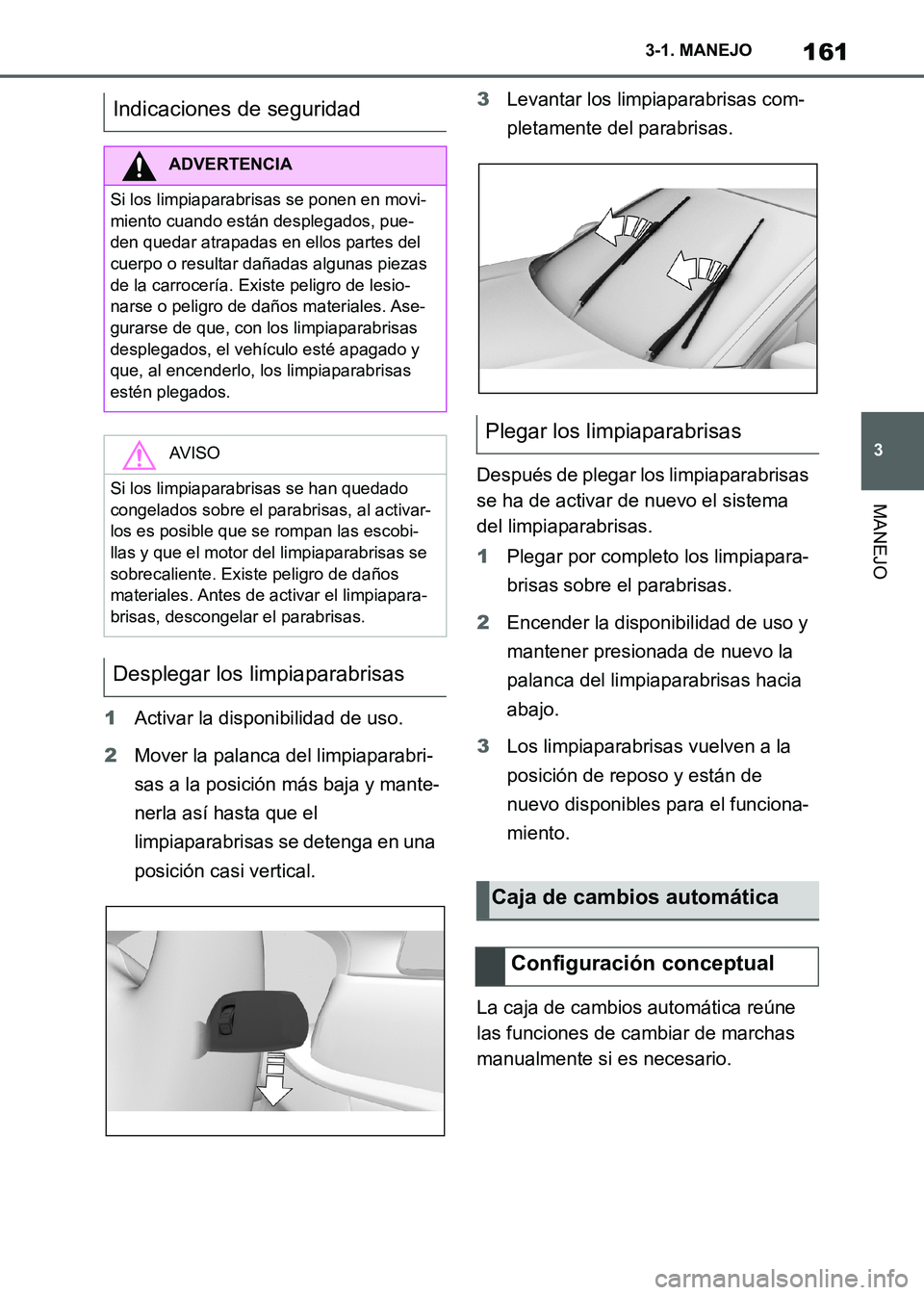 TOYOTA SUPRA 2021 Manuale de Empleo (in Spanish) 161
3 3-1. MANEJO
MANEJO
Supra Owners Manual_S (from Nov. 20 Prod.)1Activar la disponibilidad de uso.
2Mover la palanca del limpiaparabri-
sas a la posición más baja y mante-
nerla así hasta que TOYOTA SUPRA 2021 Manuale de Empleo (in Spanish) 161
3 3-1. MANEJO
MANEJO
Supra Owners Manual_S (from Nov. 20 Prod.)1Activar la disponibilidad de uso.
2Mover la palanca del limpiaparabri-
sas a la posición más baja y mante-
nerla así hasta que