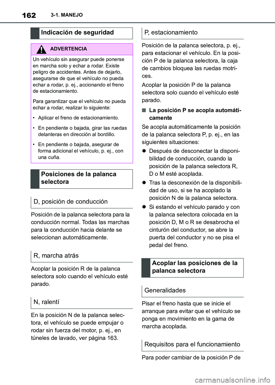TOYOTA SUPRA 2021 Manuale de Empleo (in Spanish) 1623-1. MANEJO
Supra Owners Manual_S (from Nov. 20 Prod.)Posición de la palanca selectora para la
conducción normal. Todas las marchas
para la conducción hacia delante se
seleccionan automáti TOYOTA SUPRA 2021 Manuale de Empleo (in Spanish) 1623-1. MANEJO
Supra Owners Manual_S (from Nov. 20 Prod.)Posición de la palanca selectora para la
conducción normal. Todas las marchas
para la conducción hacia delante se
seleccionan automáti