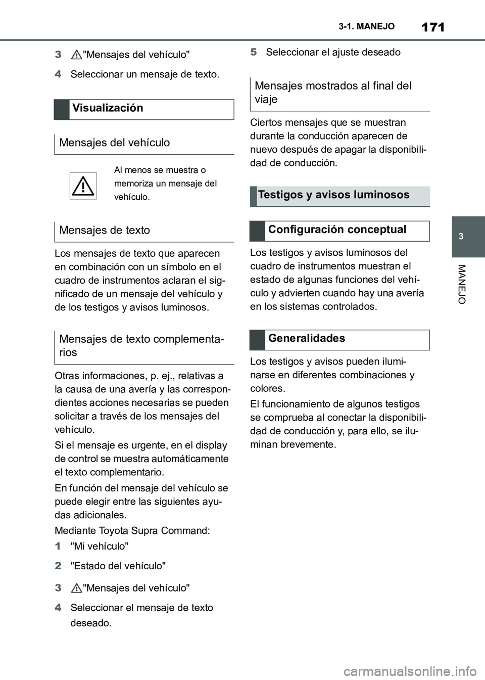 TOYOTA SUPRA 2021 Manuale de Empleo (in Spanish) 171
3 3-1. MANEJO
MANEJO
Supra Owners Manual_S (from Nov. 20 Prod.)3"Mensajes del vehículo"
4Seleccionar un mensaje de texto.
Los mensajes de texto que aparecen
en combinación con un símbolo en TOYOTA SUPRA 2021 Manuale de Empleo (in Spanish) 171
3 3-1. MANEJO
MANEJO
Supra Owners Manual_S (from Nov. 20 Prod.)3"Mensajes del vehículo"
4Seleccionar un mensaje de texto.
Los mensajes de texto que aparecen
en combinación con un símbolo en