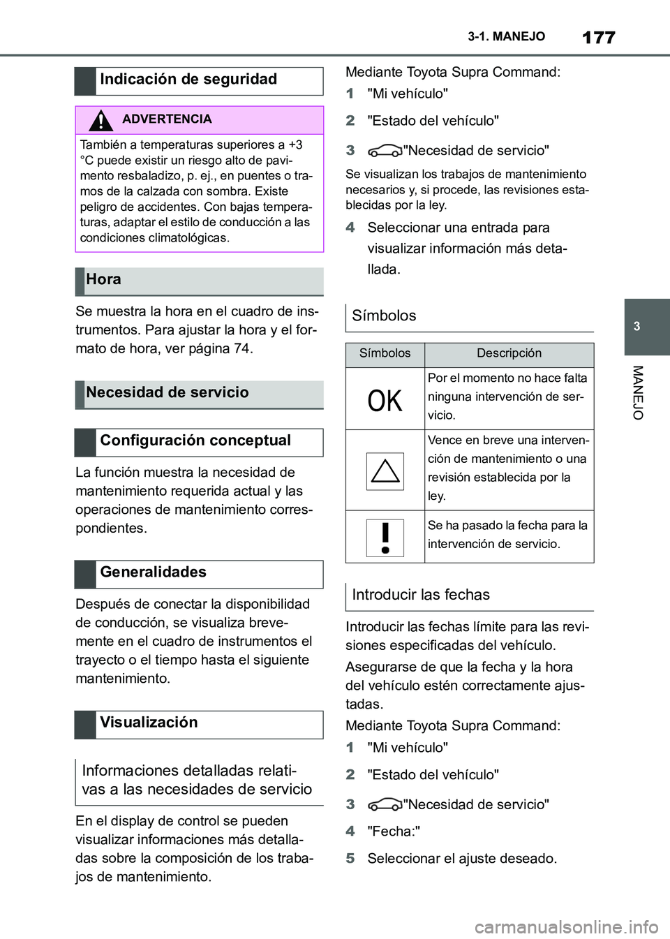 TOYOTA SUPRA 2021 Manuale de Empleo (in Spanish) 177
3 3-1. MANEJO
MANEJO
Supra Owners Manual_S (from Nov. 20 Prod.)Se muestra la hora en el cuadro de ins-
trumentos. Para ajustar la hora y el for-
mato de hora, ver página 74.
La función muestra TOYOTA SUPRA 2021 Manuale de Empleo (in Spanish) 177
3 3-1. MANEJO
MANEJO
Supra Owners Manual_S (from Nov. 20 Prod.)Se muestra la hora en el cuadro de ins-
trumentos. Para ajustar la hora y el for-
mato de hora, ver página 74.
La función muestra