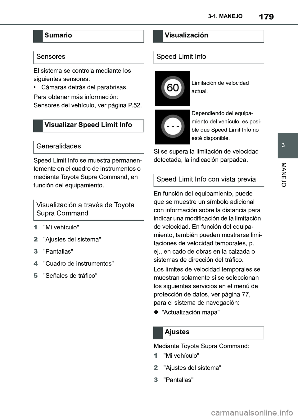 TOYOTA SUPRA 2021 Manuale de Empleo (in Spanish) 179
3 3-1. MANEJO
MANEJO
Supra Owners Manual_S (from Nov. 20 Prod.)El sistema se controla mediante los
siguientes sensores:
• Cámaras detrás del parabrisas.
Para obtener más información:
Sens TOYOTA SUPRA 2021 Manuale de Empleo (in Spanish) 179
3 3-1. MANEJO
MANEJO
Supra Owners Manual_S (from Nov. 20 Prod.)El sistema se controla mediante los
siguientes sensores:
• Cámaras detrás del parabrisas.
Para obtener más información:
Sens
