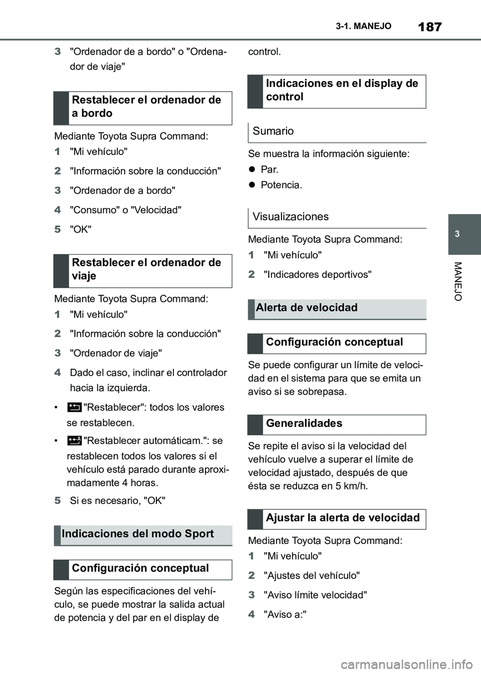 TOYOTA SUPRA 2021 Manuale de Empleo (in Spanish) 187
3 3-1. MANEJO
MANEJO
Supra Owners Manual_S (from Nov. 20 Prod.)3"Ordenador de a bordo" o "Ordena-
dor de viaje"
Mediante Toyota Supra Command:
1"Mi vehículo"
2"Información sobre la conducción TOYOTA SUPRA 2021 Manuale de Empleo (in Spanish) 187
3 3-1. MANEJO
MANEJO
Supra Owners Manual_S (from Nov. 20 Prod.)3"Ordenador de a bordo" o "Ordena-
dor de viaje"
Mediante Toyota Supra Command:
1"Mi vehículo"
2"Información sobre la conducción