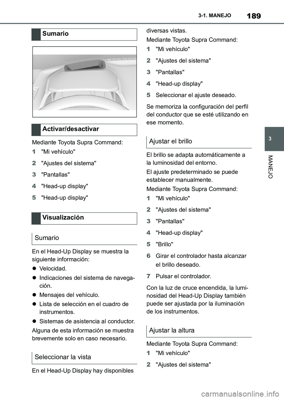 TOYOTA SUPRA 2021 Manuale de Empleo (in Spanish) 189
3 3-1. MANEJO
MANEJO
Supra Owners Manual_S (from Nov. 20 Prod.)Mediante Toyota Supra Command:
1"Mi vehículo"
2"Ajustes del sistema"
3"Pantallas"
4"Head-up display"
5"Head-up display"
En el Head TOYOTA SUPRA 2021 Manuale de Empleo (in Spanish) 189
3 3-1. MANEJO
MANEJO
Supra Owners Manual_S (from Nov. 20 Prod.)Mediante Toyota Supra Command:
1"Mi vehículo"
2"Ajustes del sistema"
3"Pantallas"
4"Head-up display"
5"Head-up display"
En el Head