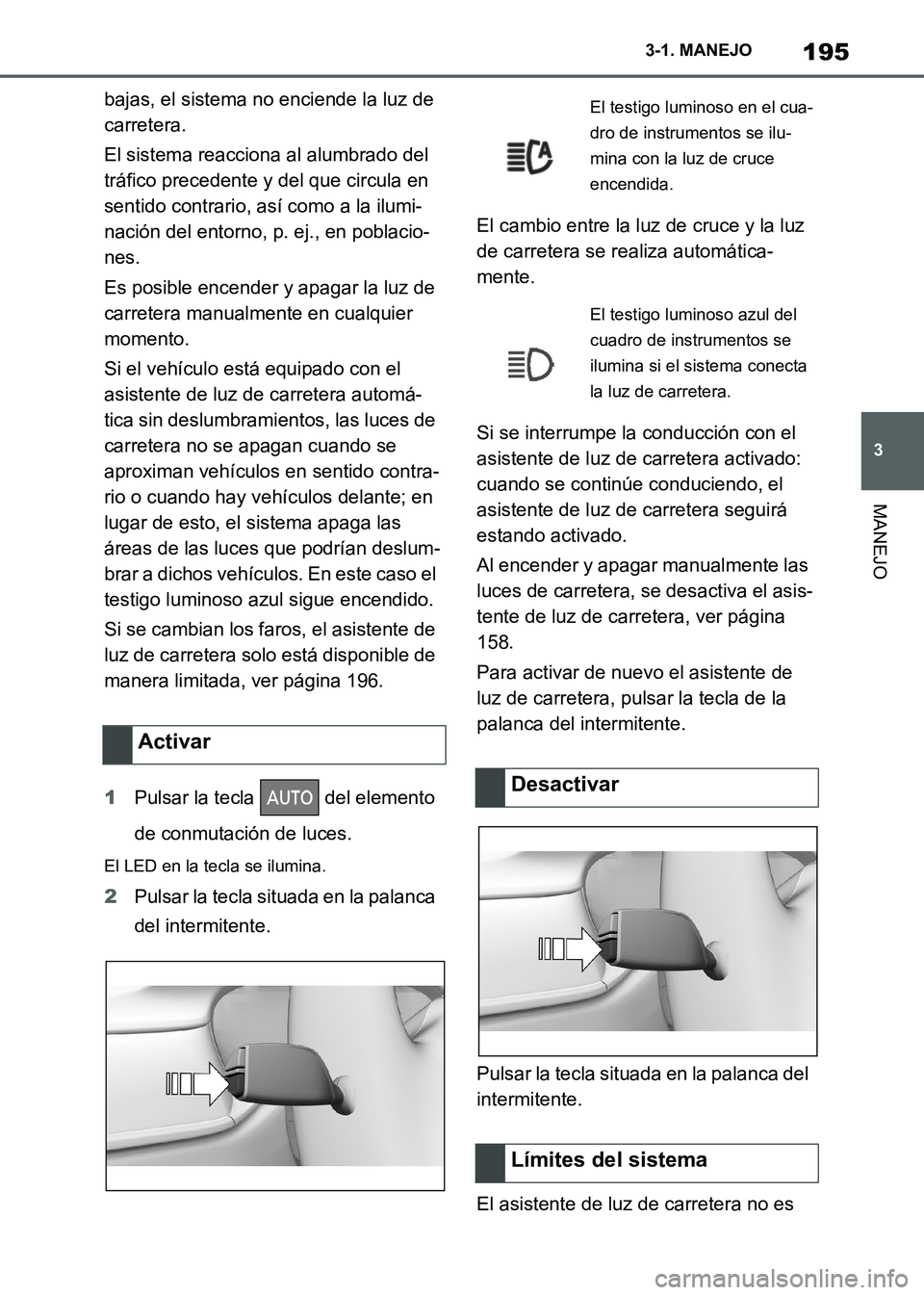 TOYOTA SUPRA 2021 Manuale de Empleo (in Spanish) 195
3 3-1. MANEJO
MANEJO
Supra Owners Manual_S (from Nov. 20 Prod.)bajas, el sistema no enciende la luz de
carretera.
El sistema reacciona al alumbrado del
tráfico precedente y del que circula en TOYOTA SUPRA 2021 Manuale de Empleo (in Spanish) 195
3 3-1. MANEJO
MANEJO
Supra Owners Manual_S (from Nov. 20 Prod.)bajas, el sistema no enciende la luz de
carretera.
El sistema reacciona al alumbrado del
tráfico precedente y del que circula en
