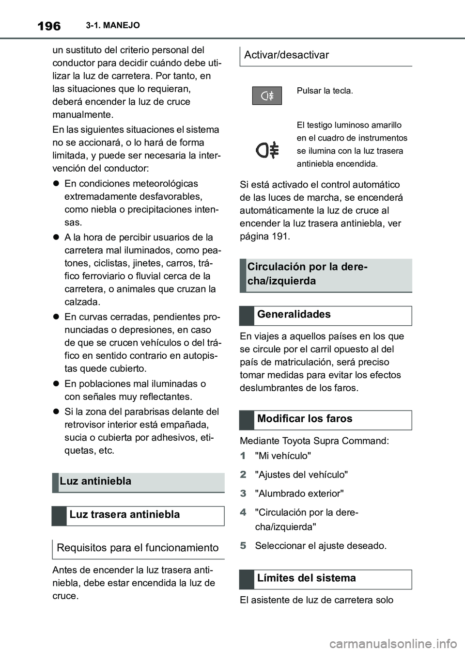 TOYOTA SUPRA 2021 Manuale de Empleo (in Spanish) 1963-1. MANEJO
Supra Owners Manual_S (from Nov. 20 Prod.)un sustituto del criterio personal del
conductor para decidir cuándo debe uti-
lizar la luz de carretera. Por tanto, en
las situaciones qu TOYOTA SUPRA 2021 Manuale de Empleo (in Spanish) 1963-1. MANEJO
Supra Owners Manual_S (from Nov. 20 Prod.)un sustituto del criterio personal del
conductor para decidir cuándo debe uti-
lizar la luz de carretera. Por tanto, en
las situaciones qu