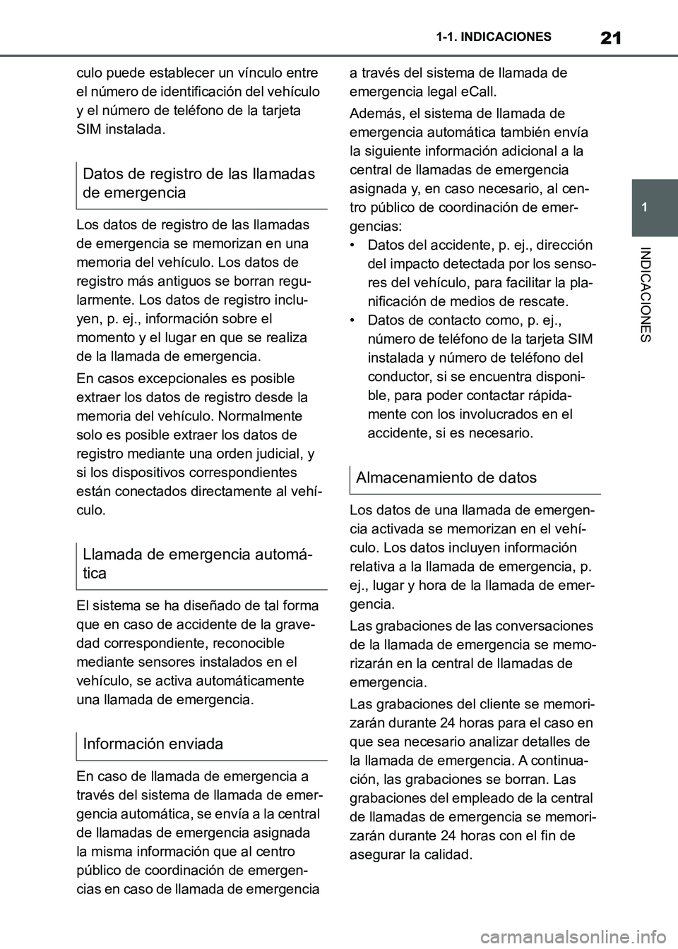 TOYOTA SUPRA 2021  Manuale de Empleo (in Spanish) 21
1 1-1. INDICACIONES
INDICACIONES
Supra Owners Manual_S (from Nov. 20 Prod.)culo puede establecer un vínculo entre 
el número de identificación del vehículo 
y el número de teléfono de la ta