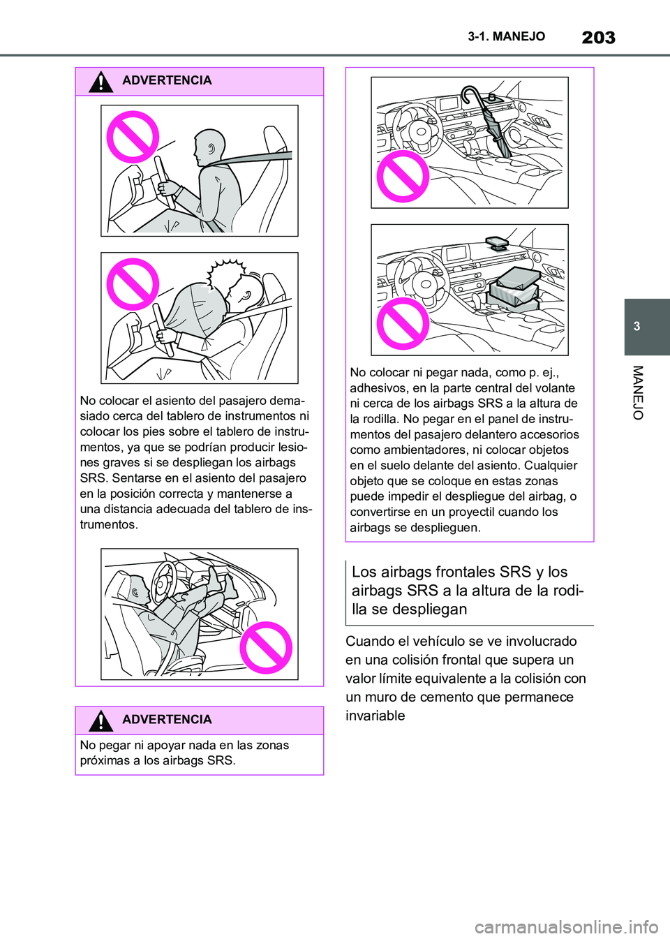 TOYOTA SUPRA 2021 Manuale de Empleo (in Spanish) 203
3 3-1. MANEJO
MANEJO
Supra Owners Manual_S (from Nov. 20 Prod.)Cuando el vehículo se ve involucrado
en una colisión frontal que supera un
valor límite equivalente a la colisión con
un mur TOYOTA SUPRA 2021 Manuale de Empleo (in Spanish) 203
3 3-1. MANEJO
MANEJO
Supra Owners Manual_S (from Nov. 20 Prod.)Cuando el vehículo se ve involucrado
en una colisión frontal que supera un
valor límite equivalente a la colisión con
un mur