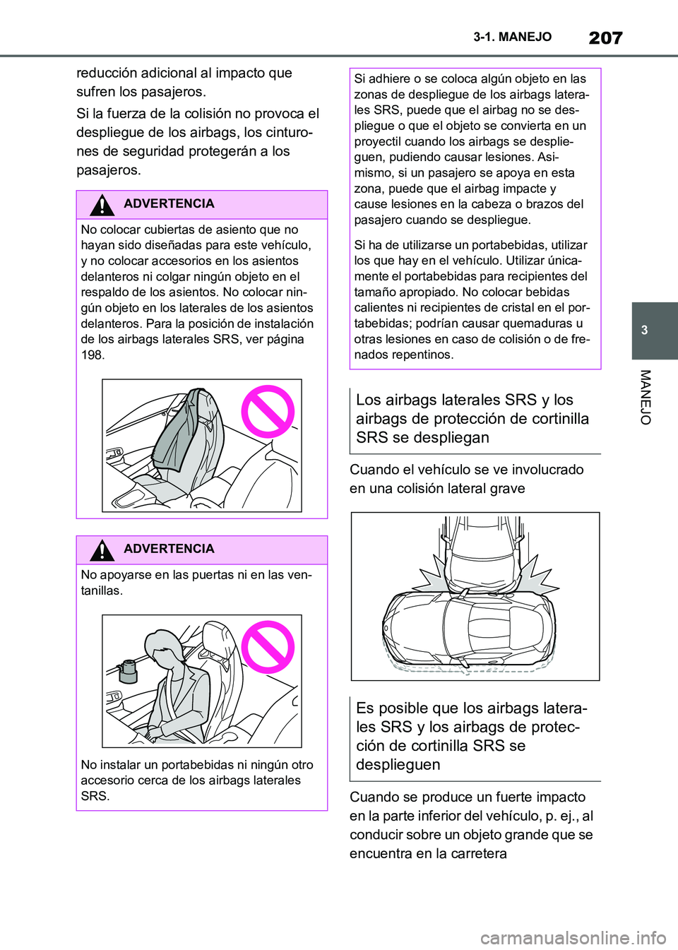 TOYOTA SUPRA 2021 Manuale de Empleo (in Spanish) 207
3 3-1. MANEJO
MANEJO
Supra Owners Manual_S (from Nov. 20 Prod.)reducción adicional al impacto que
sufren los pasajeros.
Si la fuerza de la colisión no provoca el
despliegue de los airbags, l TOYOTA SUPRA 2021 Manuale de Empleo (in Spanish) 207
3 3-1. MANEJO
MANEJO
Supra Owners Manual_S (from Nov. 20 Prod.)reducción adicional al impacto que
sufren los pasajeros.
Si la fuerza de la colisión no provoca el
despliegue de los airbags, l