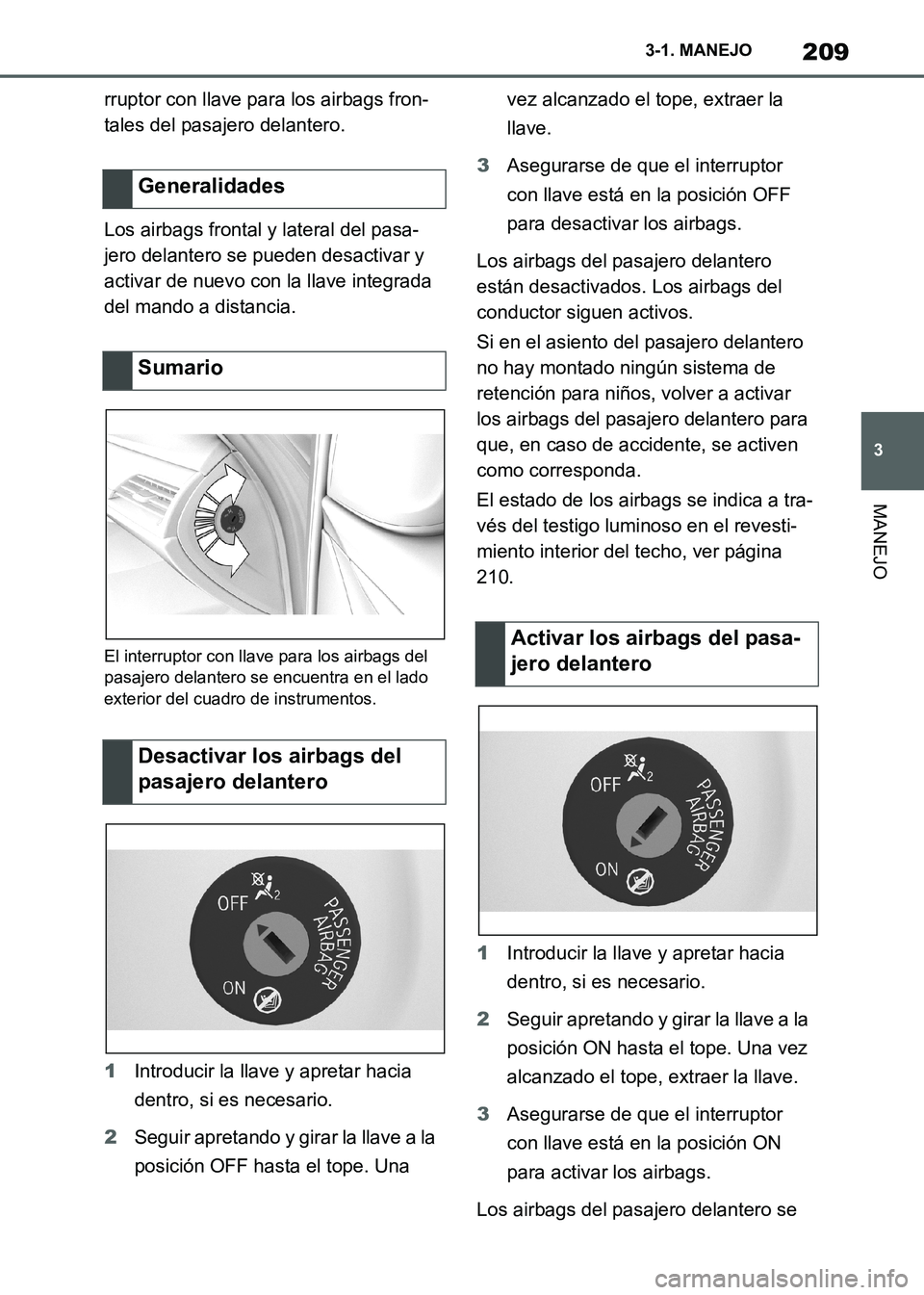 TOYOTA SUPRA 2021 Manuale de Empleo (in Spanish) 209
3 3-1. MANEJO
MANEJO
Supra Owners Manual_S (from Nov. 20 Prod.)rruptor con llave para los airbags fron-
tales del pasajero delantero.
Los airbags frontal y lateral del pasa-
jero delantero se pu TOYOTA SUPRA 2021 Manuale de Empleo (in Spanish) 209
3 3-1. MANEJO
MANEJO
Supra Owners Manual_S (from Nov. 20 Prod.)rruptor con llave para los airbags fron-
tales del pasajero delantero.
Los airbags frontal y lateral del pasa-
jero delantero se pu