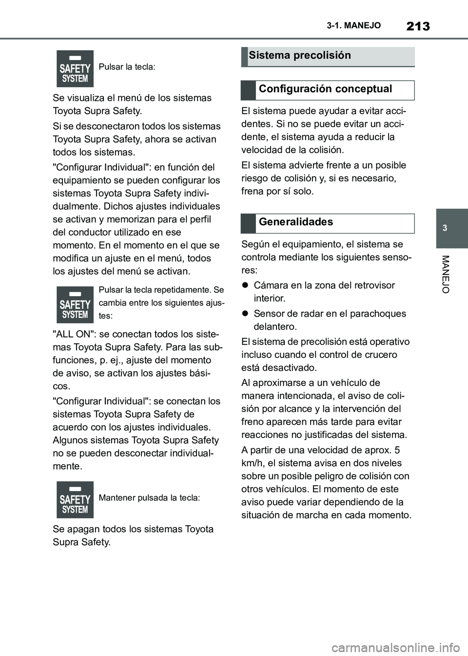 TOYOTA SUPRA 2021 Manuale de Empleo (in Spanish) 213
3 3-1. MANEJO
MANEJO
Supra Owners Manual_S (from Nov. 20 Prod.)Se visualiza el menú de los sistemas
Toyota Supra Safety.
Si se desconectaron todos los sistemas
Toyota Supra Safety, ahora se a TOYOTA SUPRA 2021 Manuale de Empleo (in Spanish) 213
3 3-1. MANEJO
MANEJO
Supra Owners Manual_S (from Nov. 20 Prod.)Se visualiza el menú de los sistemas
Toyota Supra Safety.
Si se desconectaron todos los sistemas
Toyota Supra Safety, ahora se a
