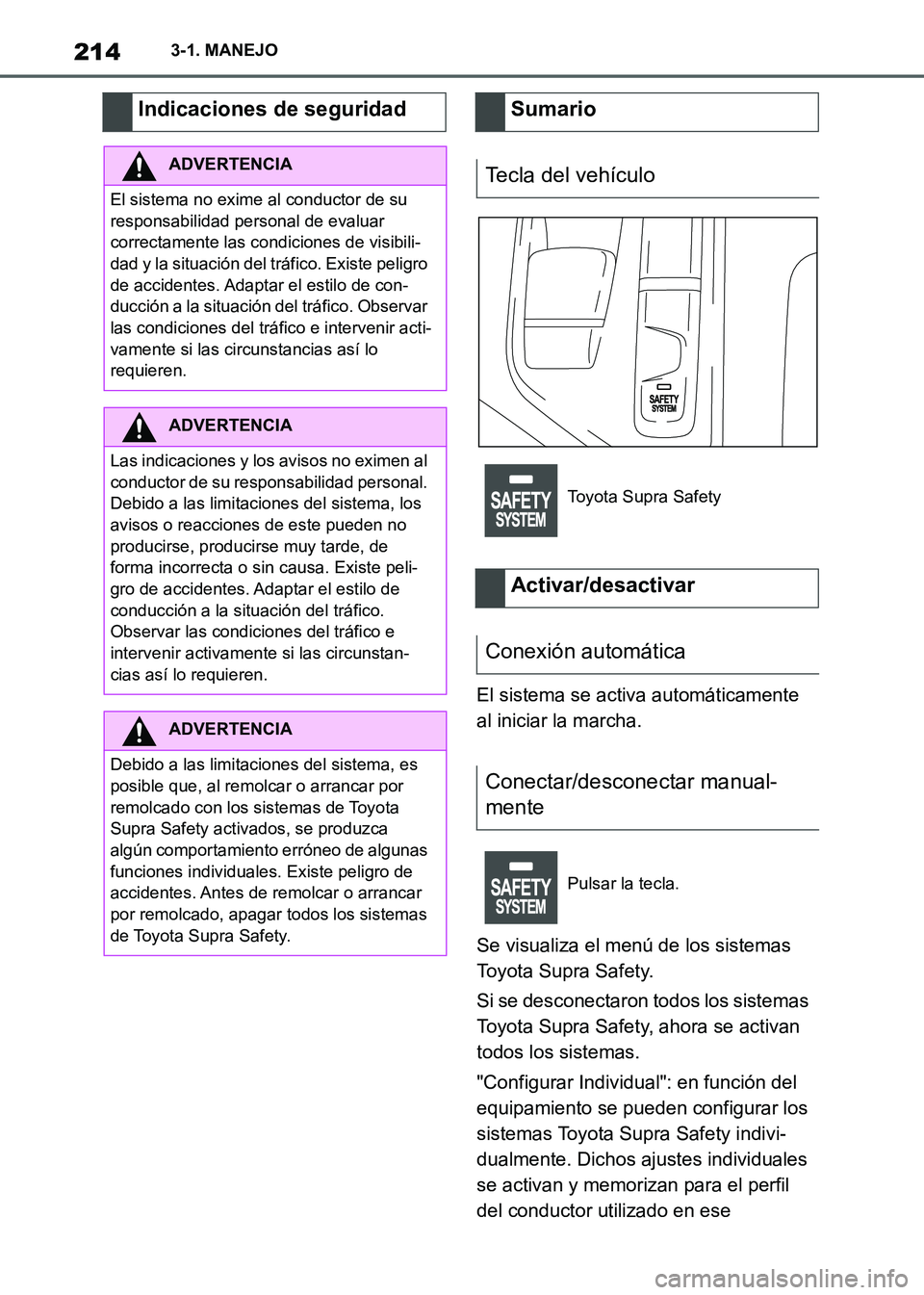 TOYOTA SUPRA 2021 Manuale de Empleo (in Spanish) 2143-1. MANEJO
Supra Owners Manual_S (from Nov. 20 Prod.)El sistema se activa automáticamente
al iniciar la marcha.
Se visualiza el menú de los sistemas
Toyota Supra Safety.
Si se desconectaron TOYOTA SUPRA 2021 Manuale de Empleo (in Spanish) 2143-1. MANEJO
Supra Owners Manual_S (from Nov. 20 Prod.)El sistema se activa automáticamente
al iniciar la marcha.
Se visualiza el menú de los sistemas
Toyota Supra Safety.
Si se desconectaron