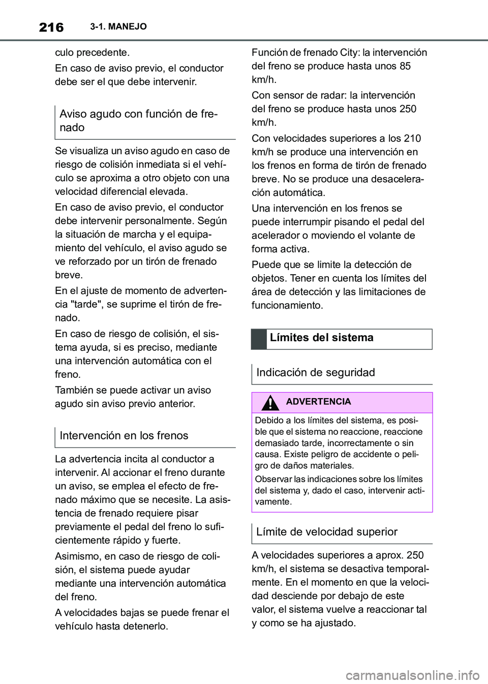TOYOTA SUPRA 2021 Manuale de Empleo (in Spanish) 2163-1. MANEJO
Supra Owners Manual_S (from Nov. 20 Prod.)culo precedente.
En caso de aviso previo, el conductor
debe ser el que debe intervenir.
Se visualiza un aviso agudo en caso de
riesgo de co TOYOTA SUPRA 2021 Manuale de Empleo (in Spanish) 2163-1. MANEJO
Supra Owners Manual_S (from Nov. 20 Prod.)culo precedente.
En caso de aviso previo, el conductor
debe ser el que debe intervenir.
Se visualiza un aviso agudo en caso de
riesgo de co