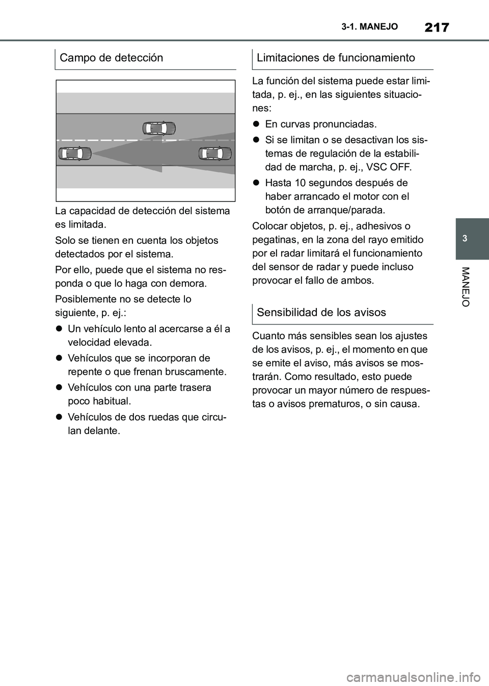 TOYOTA SUPRA 2021 Manuale de Empleo (in Spanish) 217
3 3-1. MANEJO
MANEJO
Supra Owners Manual_S (from Nov. 20 Prod.)La capacidad de detección del sistema
es limitada.
Solo se tienen en cuenta los objetos
detectados por el sistema.
Por ello, pue TOYOTA SUPRA 2021 Manuale de Empleo (in Spanish) 217
3 3-1. MANEJO
MANEJO
Supra Owners Manual_S (from Nov. 20 Prod.)La capacidad de detección del sistema
es limitada.
Solo se tienen en cuenta los objetos
detectados por el sistema.
Por ello, pue
