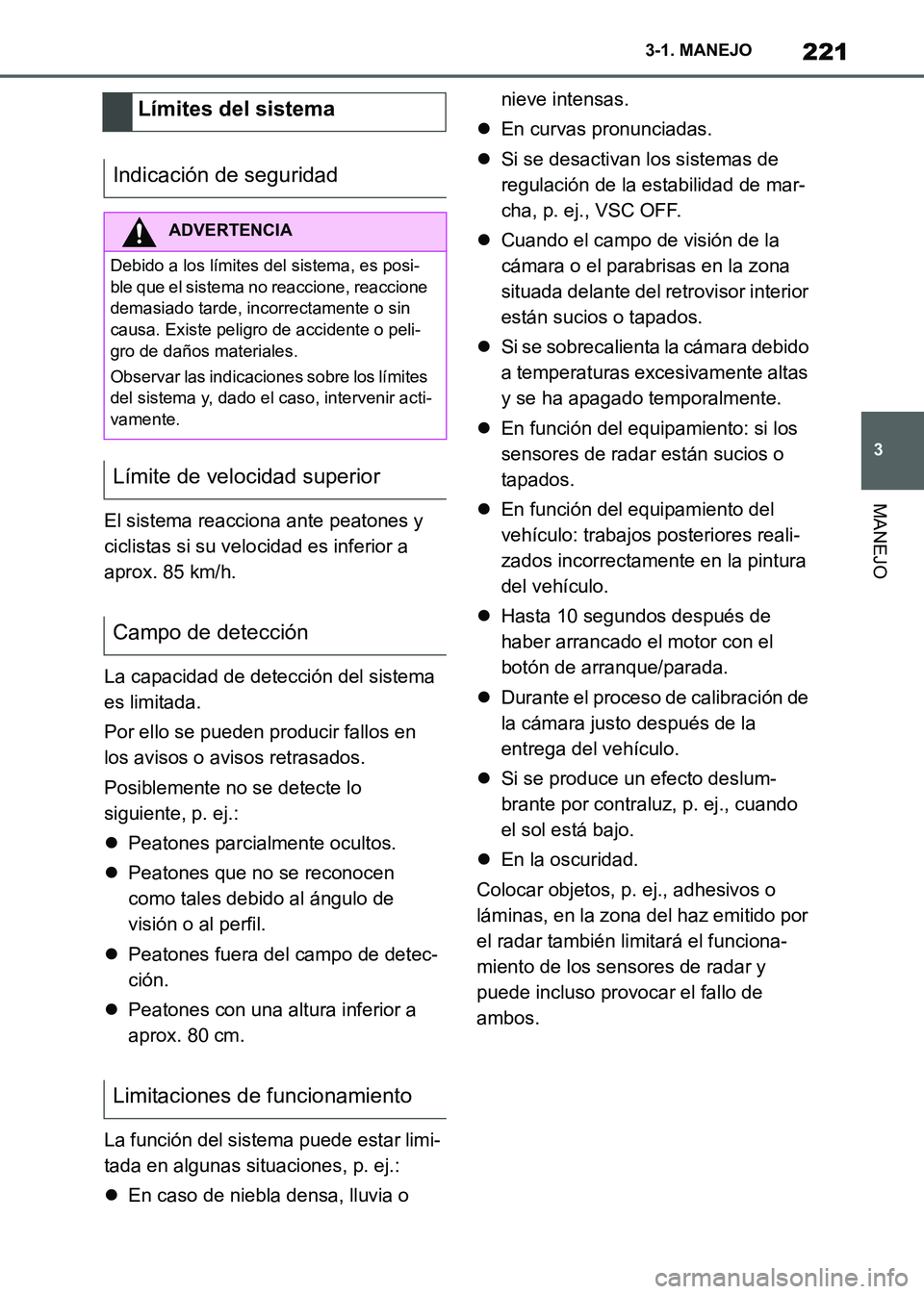 TOYOTA SUPRA 2021 Manuale de Empleo (in Spanish) 221
3 3-1. MANEJO
MANEJO
Supra Owners Manual_S (from Nov. 20 Prod.)El sistema reacciona ante peatones y
ciclistas si su velocidad es inferior a
aprox. 85 km/h.
La capacidad de detección del siste TOYOTA SUPRA 2021 Manuale de Empleo (in Spanish) 221
3 3-1. MANEJO
MANEJO
Supra Owners Manual_S (from Nov. 20 Prod.)El sistema reacciona ante peatones y
ciclistas si su velocidad es inferior a
aprox. 85 km/h.
La capacidad de detección del siste