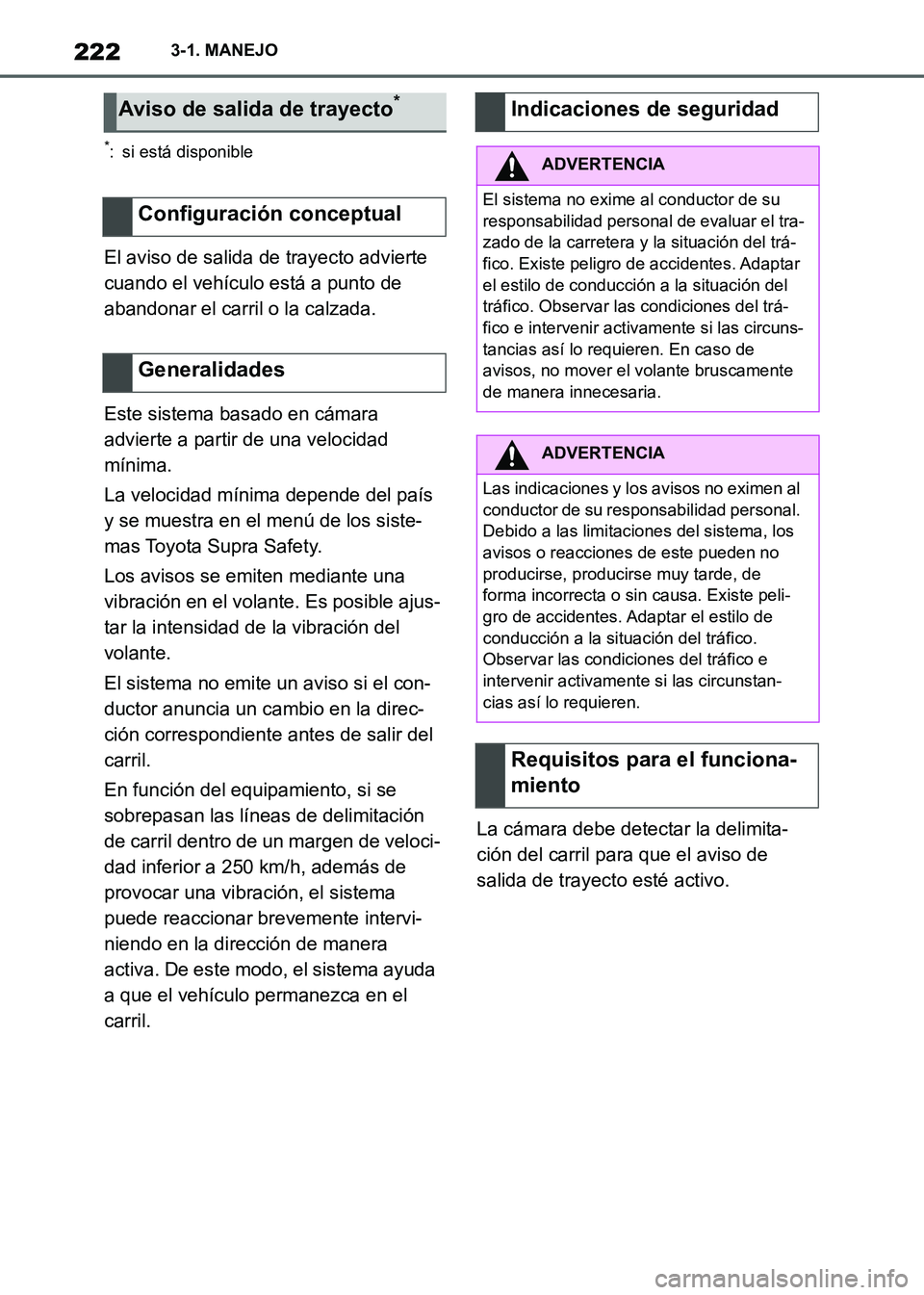 TOYOTA SUPRA 2021 Manuale de Empleo (in Spanish) 2223-1. MANEJO
Supra Owners Manual_S (from Nov. 20 Prod.)
*: si está disponible
El aviso de salida de trayecto advierte
cuando el vehículo está a punto de
abandonar el carril o la calzada.
Este TOYOTA SUPRA 2021 Manuale de Empleo (in Spanish) 2223-1. MANEJO
Supra Owners Manual_S (from Nov. 20 Prod.)
*: si está disponible
El aviso de salida de trayecto advierte
cuando el vehículo está a punto de
abandonar el carril o la calzada.
Este