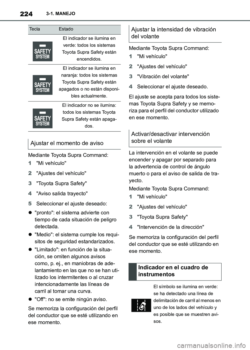 TOYOTA SUPRA 2021 Manuale de Empleo (in Spanish) 2243-1. MANEJO
Supra Owners Manual_S (from Nov. 20 Prod.)Mediante Toyota Supra Command:
1"Mi vehículo"
2"Ajustes del vehículo"
3"Toyota Supra Safety"
4"Aviso salida trayecto"
5Seleccionar el ajust TOYOTA SUPRA 2021 Manuale de Empleo (in Spanish) 2243-1. MANEJO
Supra Owners Manual_S (from Nov. 20 Prod.)Mediante Toyota Supra Command:
1"Mi vehículo"
2"Ajustes del vehículo"
3"Toyota Supra Safety"
4"Aviso salida trayecto"
5Seleccionar el ajust