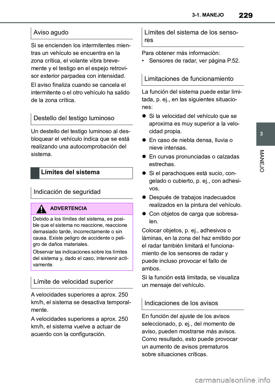 TOYOTA SUPRA 2021 Manuale de Empleo (in Spanish) 229
3 3-1. MANEJO
MANEJO
Supra Owners Manual_S (from Nov. 20 Prod.)Si se encienden los intermitentes mien-
tras un vehículo se encuentra en la
zona crítica, el volante vibra breve-
mente y el tes TOYOTA SUPRA 2021 Manuale de Empleo (in Spanish) 229
3 3-1. MANEJO
MANEJO
Supra Owners Manual_S (from Nov. 20 Prod.)Si se encienden los intermitentes mien-
tras un vehículo se encuentra en la
zona crítica, el volante vibra breve-
mente y el tes