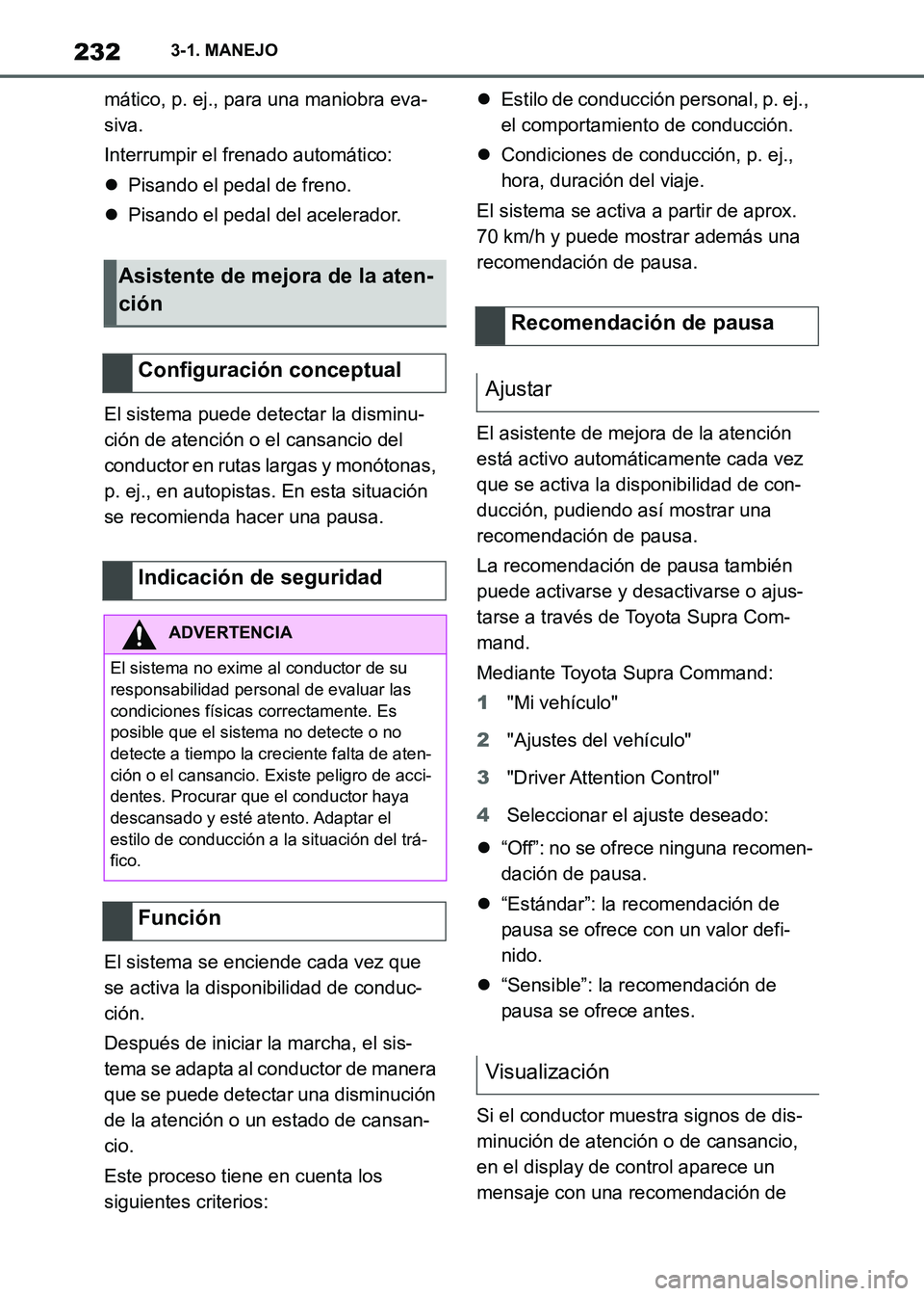 TOYOTA SUPRA 2021 Manuale de Empleo (in Spanish) 2323-1. MANEJO
Supra Owners Manual_S (from Nov. 20 Prod.)mático, p. ej., para una maniobra eva-
siva.
Interrumpir el frenado automático:
Pisando el pedal de freno.
Pisando el pedal del acele TOYOTA SUPRA 2021 Manuale de Empleo (in Spanish) 2323-1. MANEJO
Supra Owners Manual_S (from Nov. 20 Prod.)mático, p. ej., para una maniobra eva-
siva.
Interrumpir el frenado automático:
Pisando el pedal de freno.
Pisando el pedal del acele
