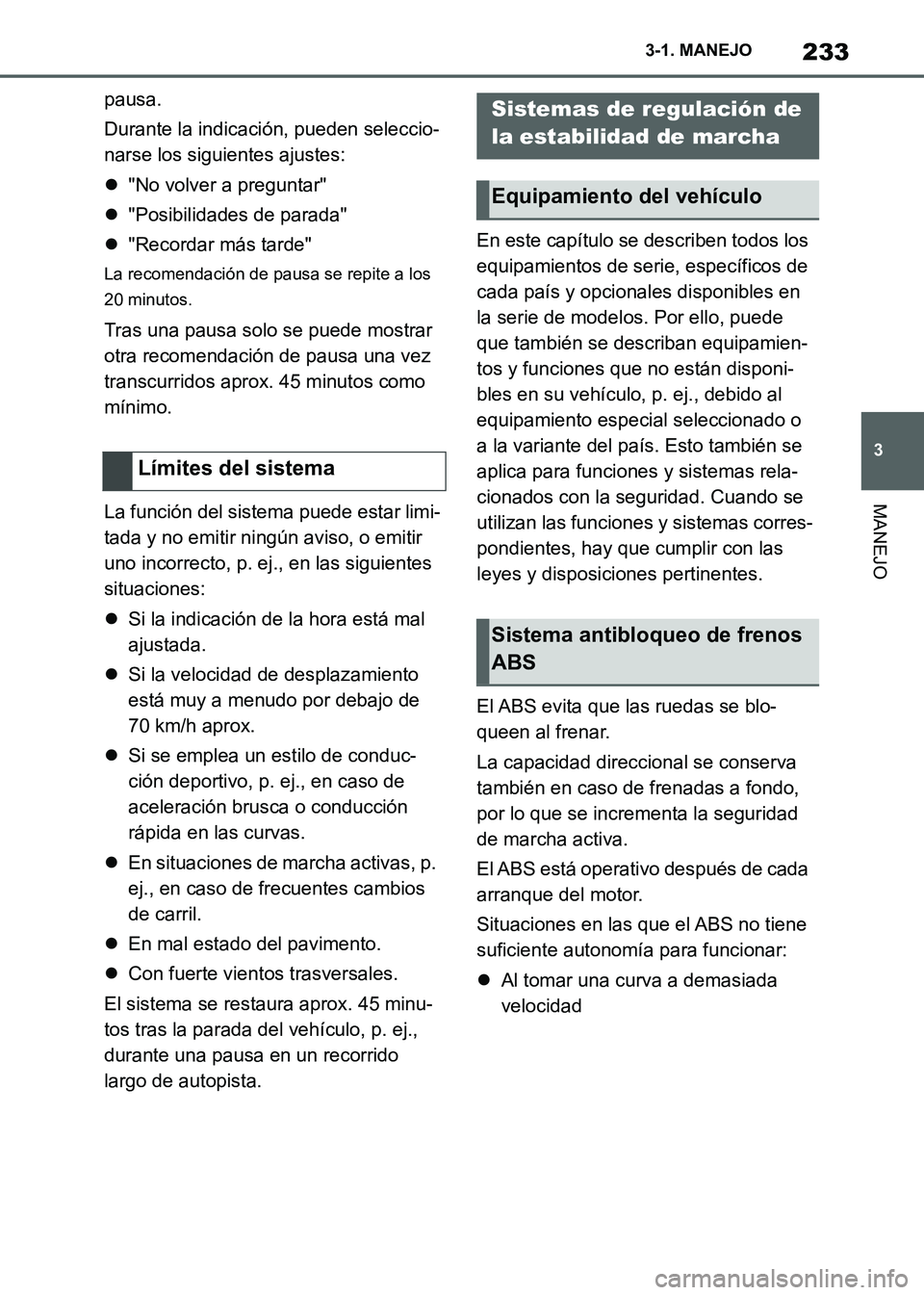 TOYOTA SUPRA 2021 Manuale de Empleo (in Spanish) 233
3 3-1. MANEJO
MANEJO
Supra Owners Manual_S (from Nov. 20 Prod.)pausa.
Durante la indicación, pueden seleccio-
narse los siguientes ajustes:
"No volver a preguntar"
"Posibilidades de parad TOYOTA SUPRA 2021 Manuale de Empleo (in Spanish) 233
3 3-1. MANEJO
MANEJO
Supra Owners Manual_S (from Nov. 20 Prod.)pausa.
Durante la indicación, pueden seleccio-
narse los siguientes ajustes:
"No volver a preguntar"
"Posibilidades de parad