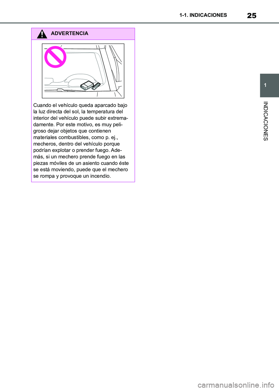 TOYOTA SUPRA 2021  Manuale de Empleo (in Spanish) 25
1 1-1. INDICACIONES
INDICACIONES
Supra Owners Manual_S (from Nov. 20 Prod.)
ADVERTENCIA
Cuando el vehículo queda aparcado bajo 
la luz directa del sol, la temperatura del 
interior del vehículo