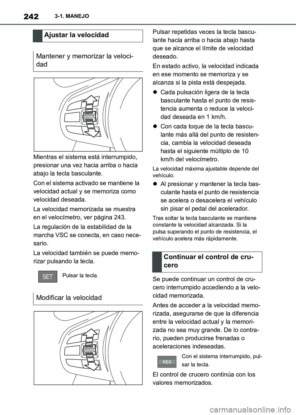 TOYOTA SUPRA 2021 Manuale de Empleo (in Spanish) 2423-1. MANEJO
Supra Owners Manual_S (from Nov. 20 Prod.)Mientras el sistema está interrumpido,
presionar una vez hacia arriba o hacia
abajo la tecla basculante.
Con el sistema activado se mantie TOYOTA SUPRA 2021 Manuale de Empleo (in Spanish) 2423-1. MANEJO
Supra Owners Manual_S (from Nov. 20 Prod.)Mientras el sistema está interrumpido,
presionar una vez hacia arriba o hacia
abajo la tecla basculante.
Con el sistema activado se mantie