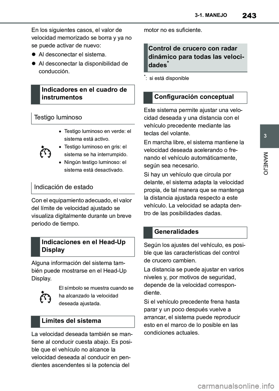 TOYOTA SUPRA 2021 Manuale de Empleo (in Spanish) 243
3 3-1. MANEJO
MANEJO
Supra Owners Manual_S (from Nov. 20 Prod.)En los siguientes casos, el valor de
velocidad memorizado se borra y ya no
se puede activar de nuevo:
Al desconectar el sistem TOYOTA SUPRA 2021 Manuale de Empleo (in Spanish) 243
3 3-1. MANEJO
MANEJO
Supra Owners Manual_S (from Nov. 20 Prod.)En los siguientes casos, el valor de
velocidad memorizado se borra y ya no
se puede activar de nuevo:
Al desconectar el sistem