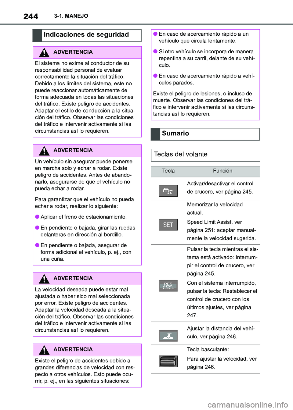 TOYOTA SUPRA 2021 Manuale de Empleo (in Spanish) 2443-1. MANEJO
Supra Owners Manual_S (from Nov. 20 Prod.)
Indicaciones de seguridad
ADVERTENCIA
El sistema no exime al conductor de su
responsabilidad personal de evaluar
correctamente la situaci TOYOTA SUPRA 2021 Manuale de Empleo (in Spanish) 2443-1. MANEJO
Supra Owners Manual_S (from Nov. 20 Prod.)
Indicaciones de seguridad
ADVERTENCIA
El sistema no exime al conductor de su
responsabilidad personal de evaluar
correctamente la situaci