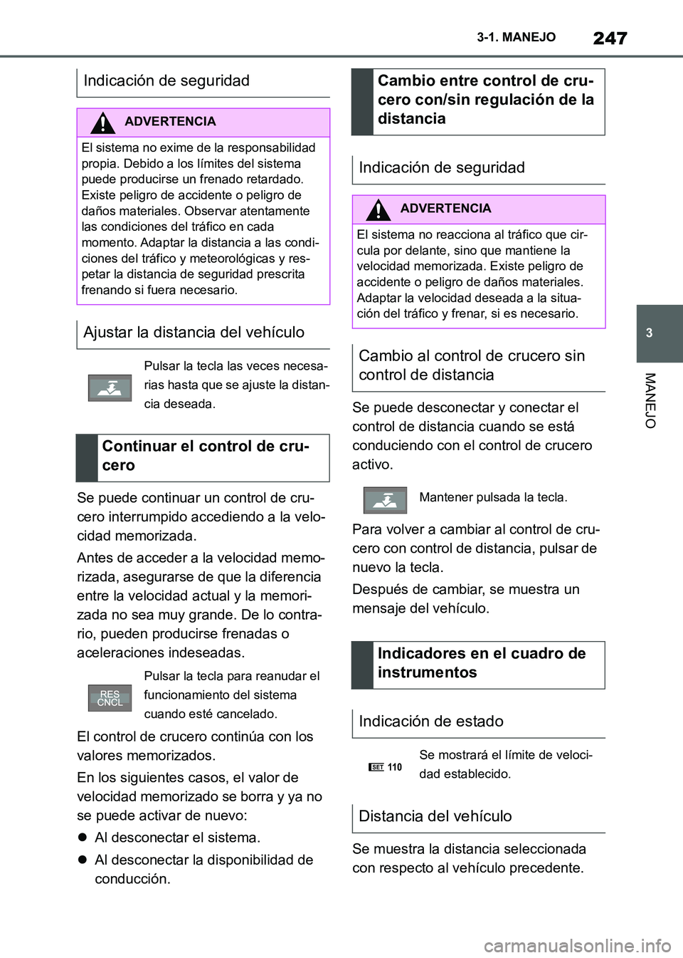 TOYOTA SUPRA 2021 Manuale de Empleo (in Spanish) 247
3 3-1. MANEJO
MANEJO
Supra Owners Manual_S (from Nov. 20 Prod.)Se puede continuar un control de cru-
cero interrumpido accediendo a la velo-
cidad memorizada.
Antes de acceder a la velocidad mem TOYOTA SUPRA 2021 Manuale de Empleo (in Spanish) 247
3 3-1. MANEJO
MANEJO
Supra Owners Manual_S (from Nov. 20 Prod.)Se puede continuar un control de cru-
cero interrumpido accediendo a la velo-
cidad memorizada.
Antes de acceder a la velocidad mem