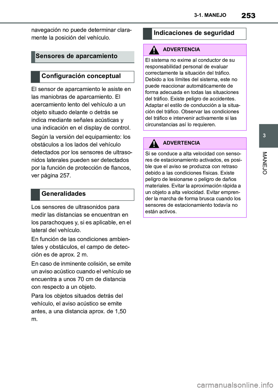 TOYOTA SUPRA 2021 Manuale de Empleo (in Spanish) 253
3 3-1. MANEJO
MANEJO
Supra Owners Manual_S (from Nov. 20 Prod.)navegación no puede determinar clara-
mente la posición del vehículo.
El sensor de aparcamiento le asiste en
las maniobras de a TOYOTA SUPRA 2021 Manuale de Empleo (in Spanish) 253
3 3-1. MANEJO
MANEJO
Supra Owners Manual_S (from Nov. 20 Prod.)navegación no puede determinar clara-
mente la posición del vehículo.
El sensor de aparcamiento le asiste en
las maniobras de a