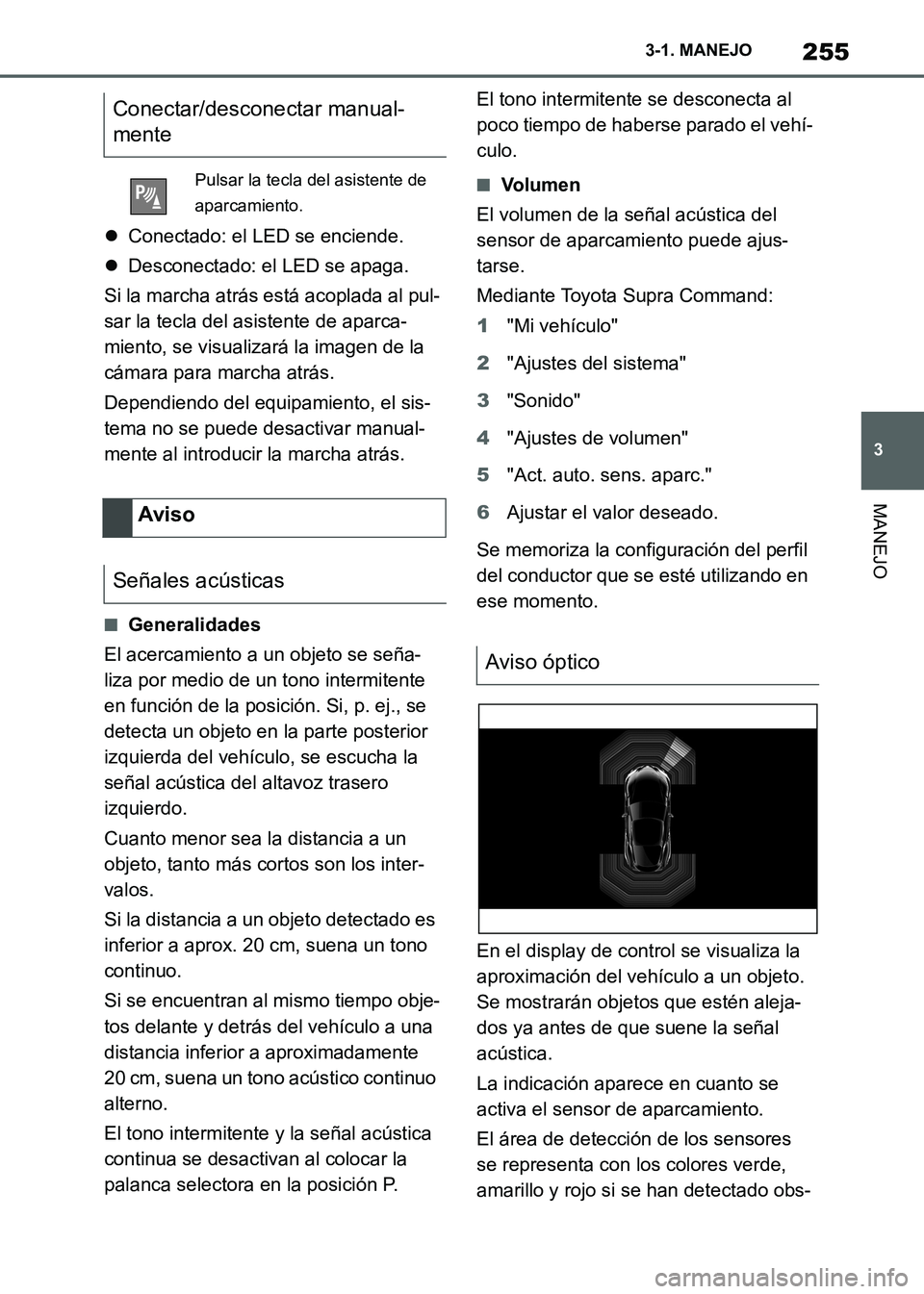 TOYOTA SUPRA 2021 Manuale de Empleo (in Spanish) 255
3 3-1. MANEJO
MANEJO
Supra Owners Manual_S (from Nov. 20 Prod.)Conectado: el LED se enciende.
Desconectado: el LED se apaga.
Si la marcha atrás está acoplada al pul-
sar la tecla del asi TOYOTA SUPRA 2021 Manuale de Empleo (in Spanish) 255
3 3-1. MANEJO
MANEJO
Supra Owners Manual_S (from Nov. 20 Prod.)Conectado: el LED se enciende.
Desconectado: el LED se apaga.
Si la marcha atrás está acoplada al pul-
sar la tecla del asi