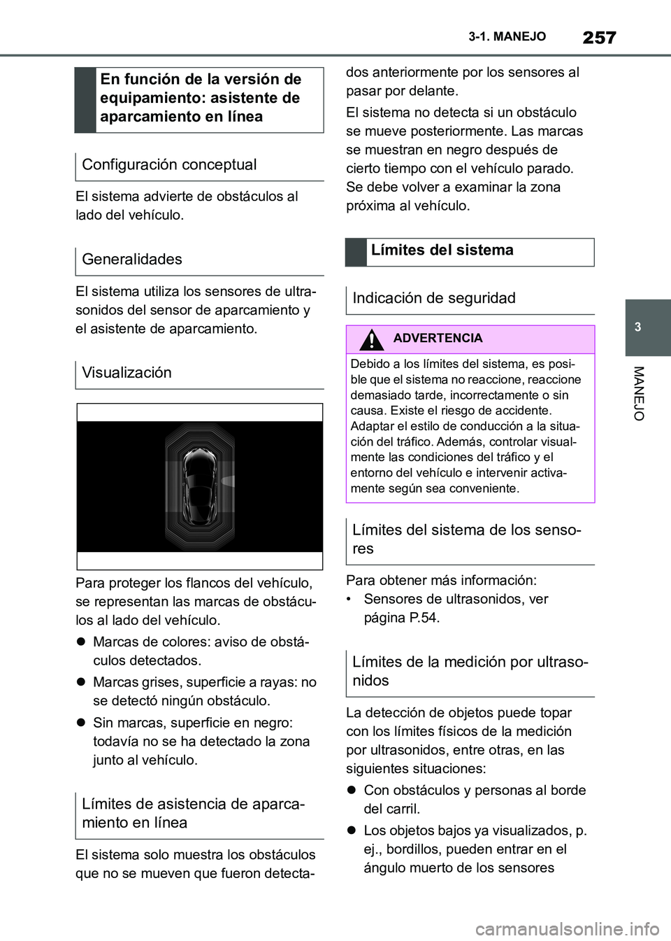 TOYOTA SUPRA 2021 Manuale de Empleo (in Spanish) 257
3 3-1. MANEJO
MANEJO
Supra Owners Manual_S (from Nov. 20 Prod.)El sistema advierte de obstáculos al
lado del vehículo.
El sistema utiliza los sensores de ultra-
sonidos del sensor de aparcami TOYOTA SUPRA 2021 Manuale de Empleo (in Spanish) 257
3 3-1. MANEJO
MANEJO
Supra Owners Manual_S (from Nov. 20 Prod.)El sistema advierte de obstáculos al
lado del vehículo.
El sistema utiliza los sensores de ultra-
sonidos del sensor de aparcami