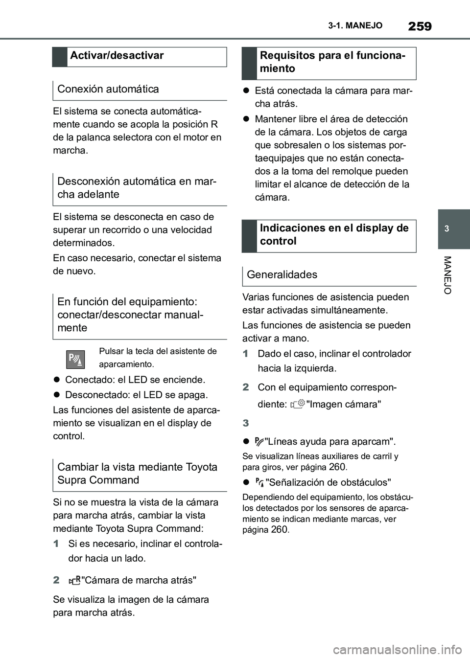TOYOTA SUPRA 2021 Manuale de Empleo (in Spanish) 259
3 3-1. MANEJO
MANEJO
Supra Owners Manual_S (from Nov. 20 Prod.)El sistema se conecta automática-
mente cuando se acopla la posición R
de la palanca selectora con el motor en
marcha.
El siste TOYOTA SUPRA 2021 Manuale de Empleo (in Spanish) 259
3 3-1. MANEJO
MANEJO
Supra Owners Manual_S (from Nov. 20 Prod.)El sistema se conecta automática-
mente cuando se acopla la posición R
de la palanca selectora con el motor en
marcha.
El siste
