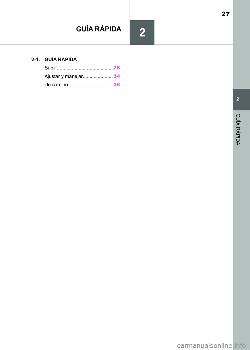 TOYOTA SUPRA 2021  Manuale de Empleo (in Spanish) 2
27
2
GUÍA RÁPIDA
Supra Owners Manual_S (from Nov. 20 Prod.)
GUÍA RÁPIDA
.2-1. GUÍA RÁPIDA
Subir .........................................28
Ajustar y manejar......................34
De camin