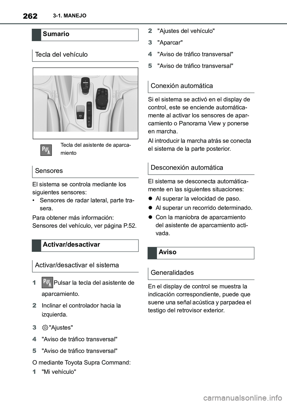 TOYOTA SUPRA 2021 Manuale de Empleo (in Spanish) 2623-1. MANEJO
Supra Owners Manual_S (from Nov. 20 Prod.)El sistema se controla mediante los
siguientes sensores:
• Sensores de radar lateral, parte tra-
sera.
Para obtener más información:
Sen TOYOTA SUPRA 2021 Manuale de Empleo (in Spanish) 2623-1. MANEJO
Supra Owners Manual_S (from Nov. 20 Prod.)El sistema se controla mediante los
siguientes sensores:
• Sensores de radar lateral, parte tra-
sera.
Para obtener más información:
Sen
