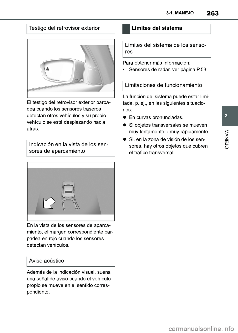 TOYOTA SUPRA 2021 Manuale de Empleo (in Spanish) 263
3 3-1. MANEJO
MANEJO
Supra Owners Manual_S (from Nov. 20 Prod.)El testigo del retrovisor exterior parpa-
dea cuando los sensores traseros
detectan otros vehículos y su propio
vehículo se est TOYOTA SUPRA 2021 Manuale de Empleo (in Spanish) 263
3 3-1. MANEJO
MANEJO
Supra Owners Manual_S (from Nov. 20 Prod.)El testigo del retrovisor exterior parpa-
dea cuando los sensores traseros
detectan otros vehículos y su propio
vehículo se est