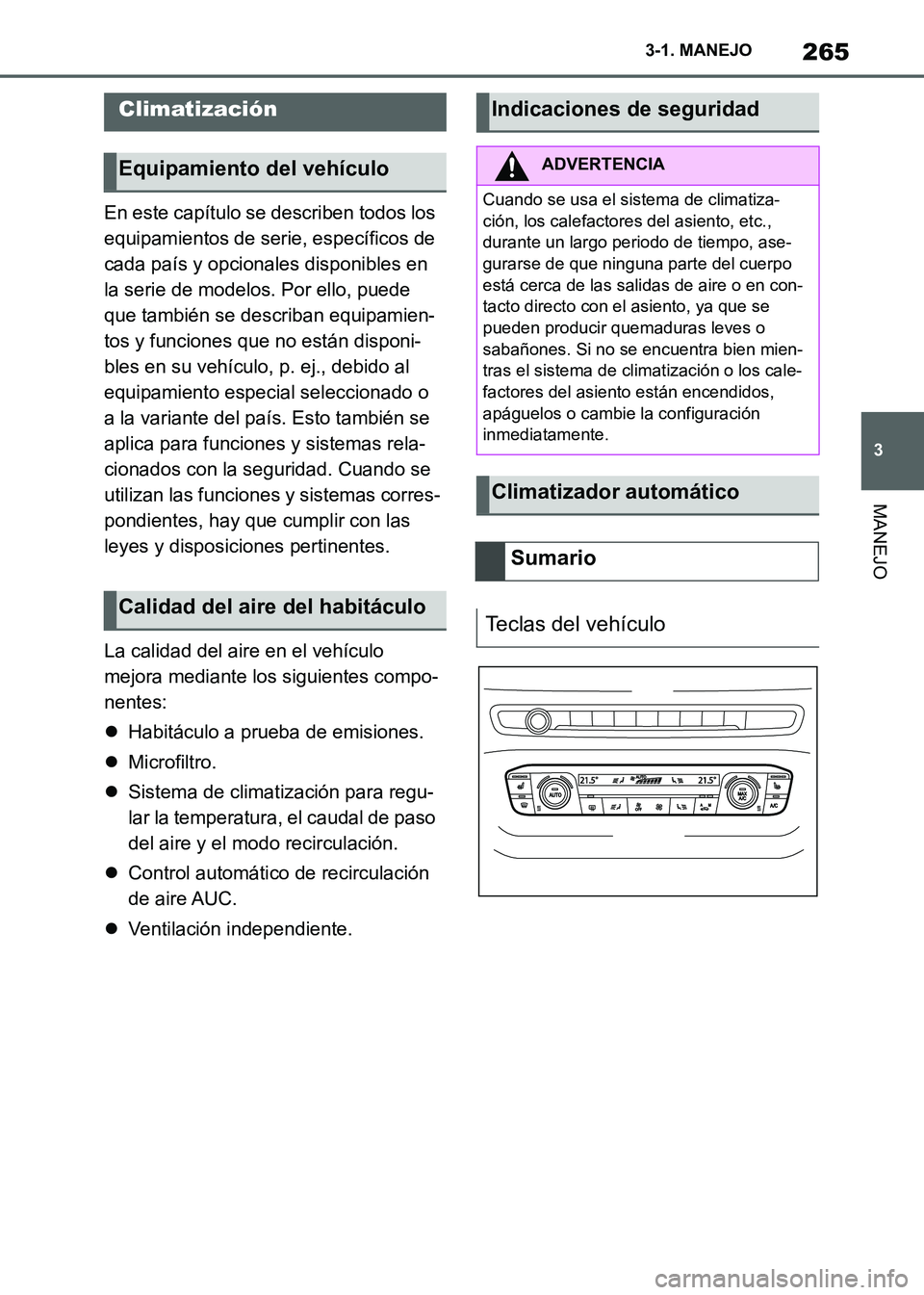 TOYOTA SUPRA 2021 Manuale de Empleo (in Spanish) 265
3 3-1. MANEJO
MANEJO
Supra Owners Manual_S (from Nov. 20 Prod.)En este capítulo se describen todos los
equipamientos de serie, específicos de
cada país y opcionales disponibles en
la serie TOYOTA SUPRA 2021 Manuale de Empleo (in Spanish) 265
3 3-1. MANEJO
MANEJO
Supra Owners Manual_S (from Nov. 20 Prod.)En este capítulo se describen todos los
equipamientos de serie, específicos de
cada país y opcionales disponibles en
la serie