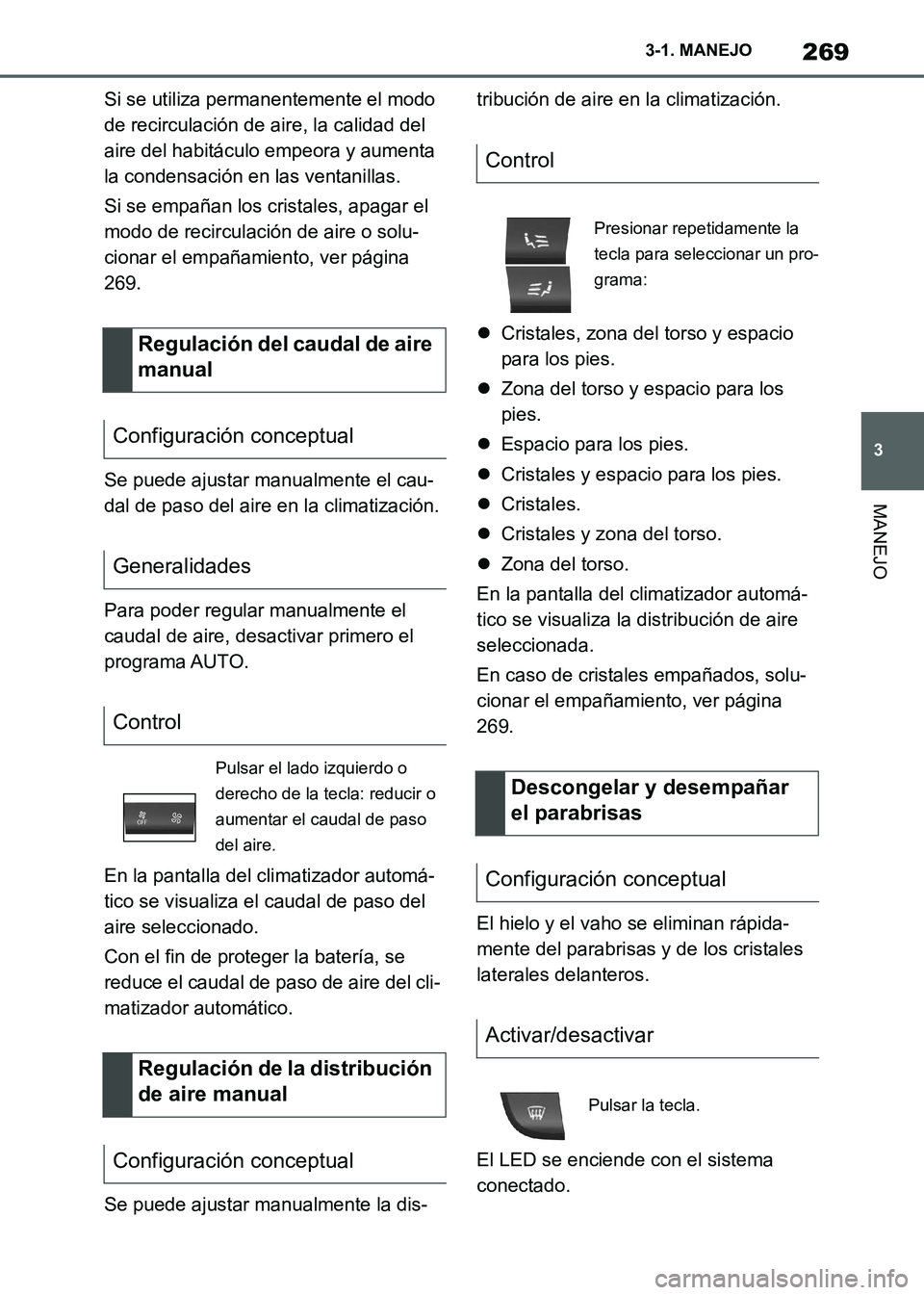 TOYOTA SUPRA 2021 Manuale de Empleo (in Spanish) 269
3 3-1. MANEJO
MANEJO
Supra Owners Manual_S (from Nov. 20 Prod.)Si se utiliza permanentemente el modo
de recirculación de aire, la calidad del
aire del habitáculo empeora y aumenta
la conden TOYOTA SUPRA 2021 Manuale de Empleo (in Spanish) 269
3 3-1. MANEJO
MANEJO
Supra Owners Manual_S (from Nov. 20 Prod.)Si se utiliza permanentemente el modo
de recirculación de aire, la calidad del
aire del habitáculo empeora y aumenta
la conden