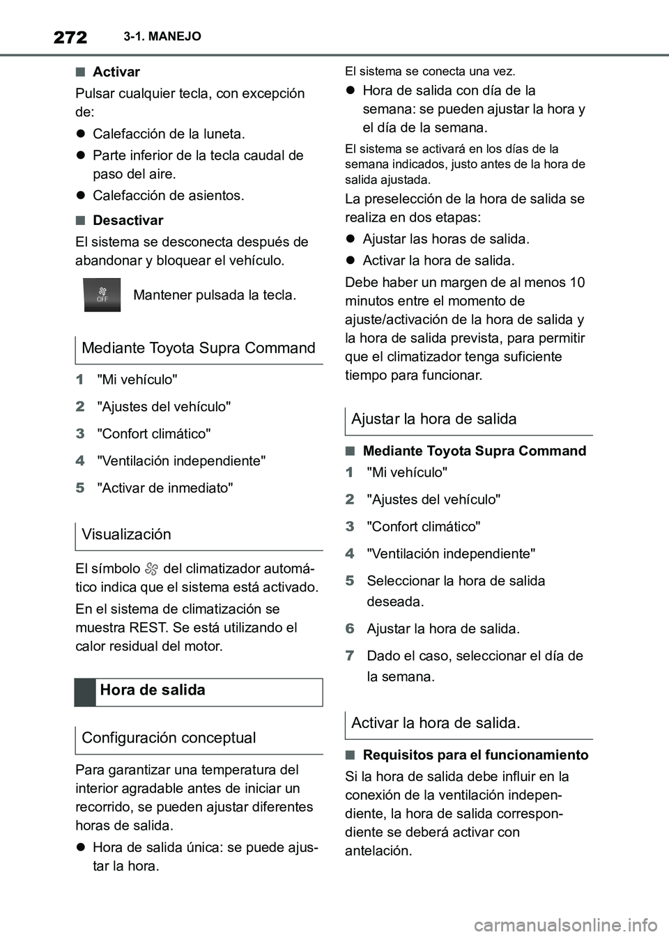 TOYOTA SUPRA 2021 Manuale de Empleo (in Spanish) 2723-1. MANEJO
Supra Owners Manual_S (from Nov. 20 Prod.)
■Activar
Pulsar cualquier tecla, con excepción
de:
Calefacción de la luneta.
Parte inferior de la tecla caudal de
paso del aire. TOYOTA SUPRA 2021 Manuale de Empleo (in Spanish) 2723-1. MANEJO
Supra Owners Manual_S (from Nov. 20 Prod.)
■Activar
Pulsar cualquier tecla, con excepción
de:
Calefacción de la luneta.
Parte inferior de la tecla caudal de
paso del aire.
