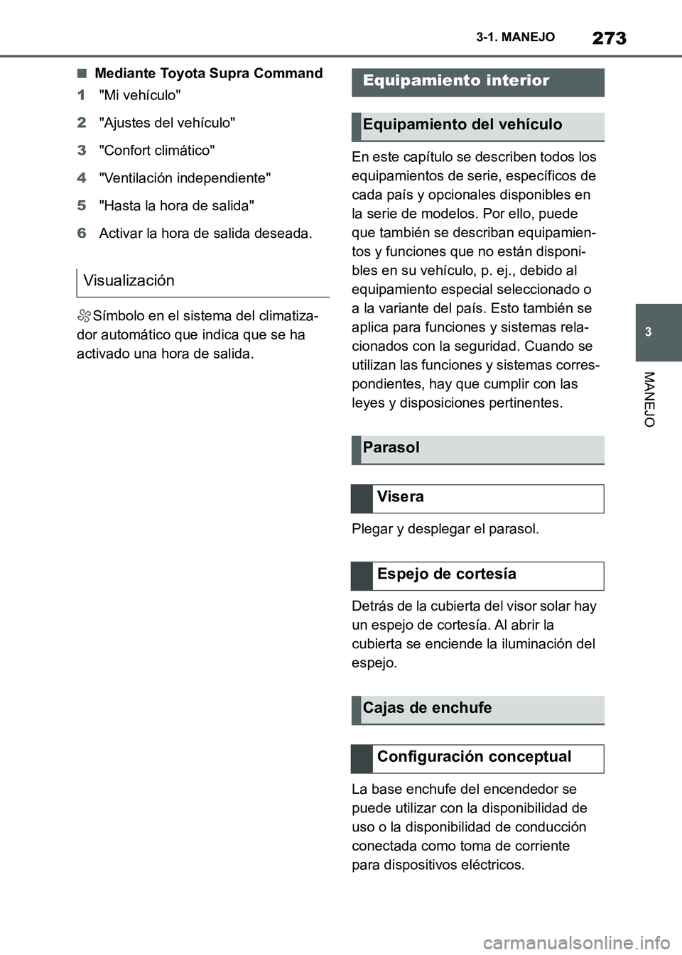 TOYOTA SUPRA 2021 Manuale de Empleo (in Spanish) 273
3 3-1. MANEJO
MANEJO
Supra Owners Manual_S (from Nov. 20 Prod.)
■Mediante Toyota Supra Command
1"Mi vehículo"
2"Ajustes del vehículo"
3"Confort climático"
4"Ventilación independiente"
5"Ha TOYOTA SUPRA 2021 Manuale de Empleo (in Spanish) 273
3 3-1. MANEJO
MANEJO
Supra Owners Manual_S (from Nov. 20 Prod.)
■Mediante Toyota Supra Command
1"Mi vehículo"
2"Ajustes del vehículo"
3"Confort climático"
4"Ventilación independiente"
5"Ha