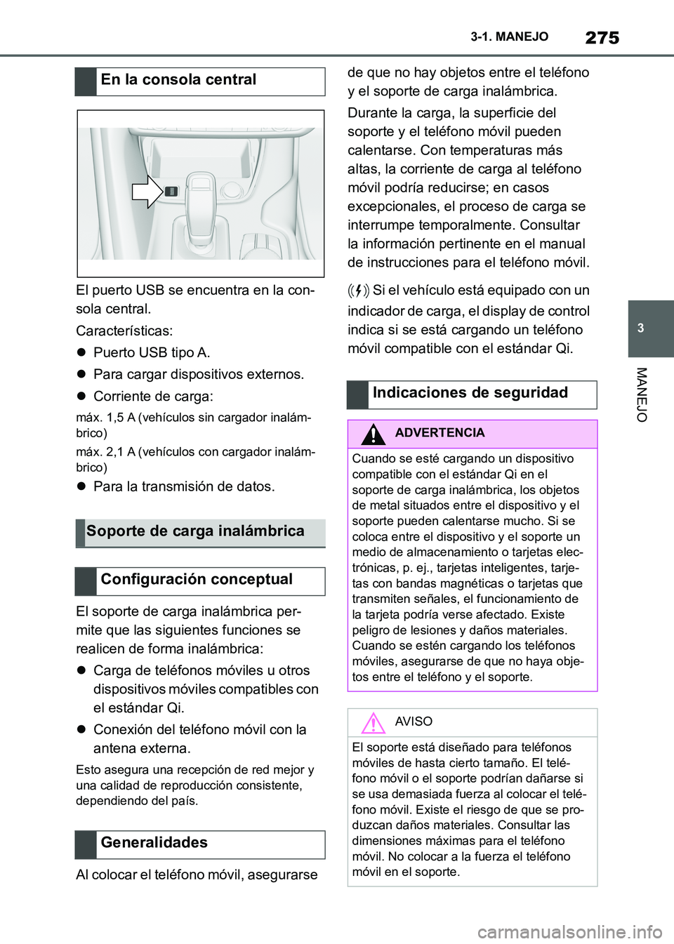 TOYOTA SUPRA 2021 Manuale de Empleo (in Spanish) 275
3 3-1. MANEJO
MANEJO
Supra Owners Manual_S (from Nov. 20 Prod.)El puerto USB se encuentra en la con-
sola central.
Características:
Puerto USB tipo A.
Para cargar dispositivos externos.
TOYOTA SUPRA 2021 Manuale de Empleo (in Spanish) 275
3 3-1. MANEJO
MANEJO
Supra Owners Manual_S (from Nov. 20 Prod.)El puerto USB se encuentra en la con-
sola central.
Características:
Puerto USB tipo A.
Para cargar dispositivos externos.