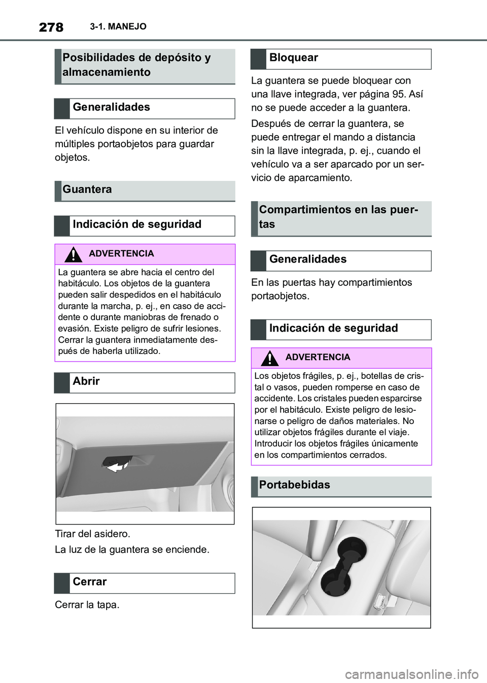TOYOTA SUPRA 2021 Manuale de Empleo (in Spanish) 2783-1. MANEJO
Supra Owners Manual_S (from Nov. 20 Prod.)El vehículo dispone en su interior de
múltiples portaobjetos para guardar
objetos.
Tirar del asidero.
La luz de la guantera se enciende.
TOYOTA SUPRA 2021 Manuale de Empleo (in Spanish) 2783-1. MANEJO
Supra Owners Manual_S (from Nov. 20 Prod.)El vehículo dispone en su interior de
múltiples portaobjetos para guardar
objetos.
Tirar del asidero.
La luz de la guantera se enciende.