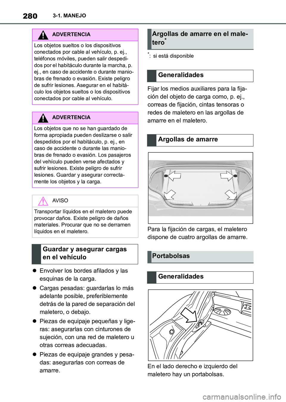 TOYOTA SUPRA 2021 Manuale de Empleo (in Spanish) 2803-1. MANEJO
Supra Owners Manual_S (from Nov. 20 Prod.)Envolver los bordes afilados y las
esquinas de la carga.
Cargas pesadas: guardarlas lo más
adelante posible, preferiblemente
detrá TOYOTA SUPRA 2021 Manuale de Empleo (in Spanish) 2803-1. MANEJO
Supra Owners Manual_S (from Nov. 20 Prod.)Envolver los bordes afilados y las
esquinas de la carga.
Cargas pesadas: guardarlas lo más
adelante posible, preferiblemente
detrá