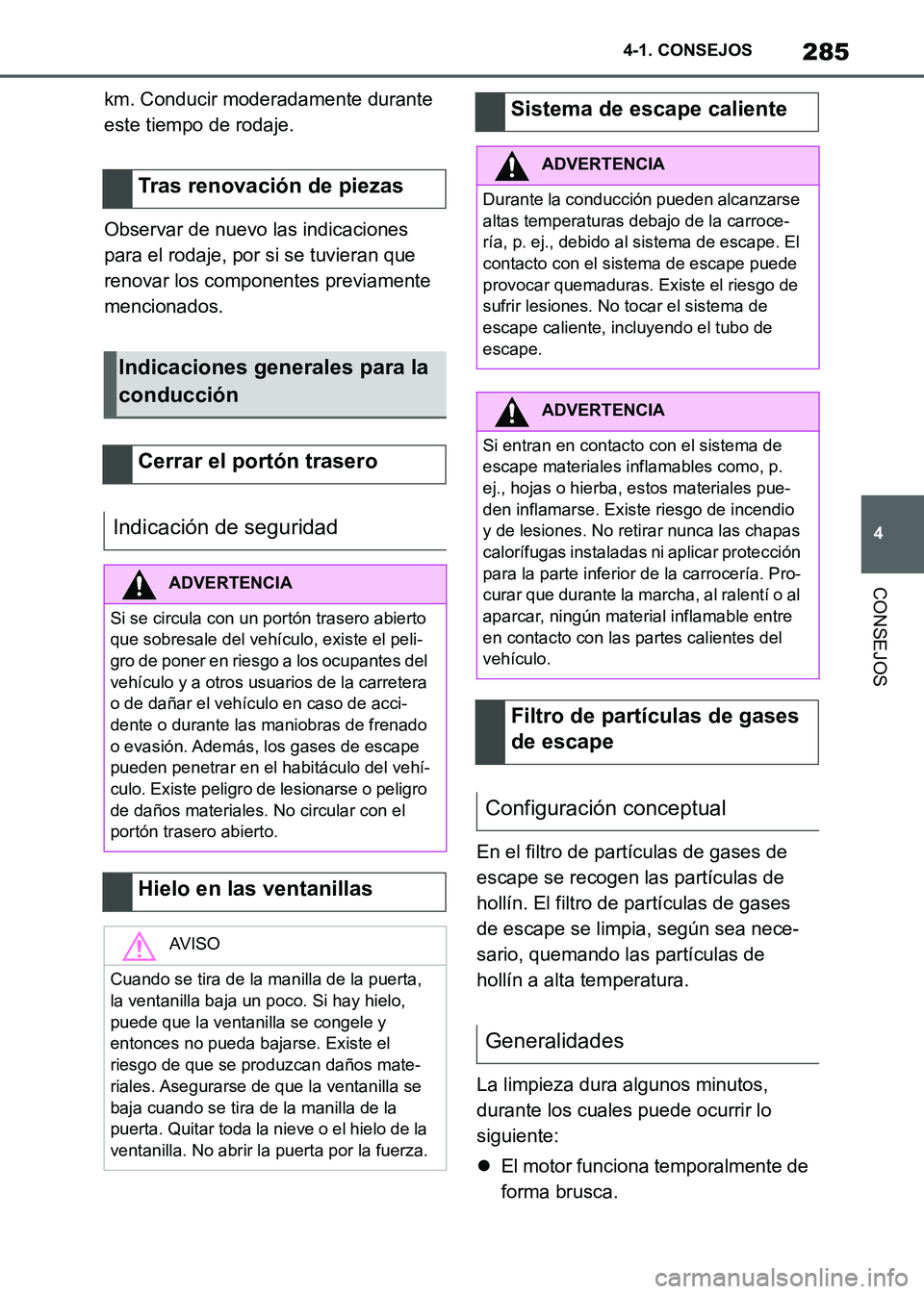 TOYOTA SUPRA 2021 Manuale de Empleo (in Spanish) 285
4 4-1. CONSEJOS
CONSEJOS
Supra Owners Manual_S (from Nov. 20 Prod.)km. Conducir moderadamente durante
este tiempo de rodaje.
Observar de nuevo las indicaciones
para el rodaje, por si se tuvier TOYOTA SUPRA 2021 Manuale de Empleo (in Spanish) 285
4 4-1. CONSEJOS
CONSEJOS
Supra Owners Manual_S (from Nov. 20 Prod.)km. Conducir moderadamente durante
este tiempo de rodaje.
Observar de nuevo las indicaciones
para el rodaje, por si se tuvier