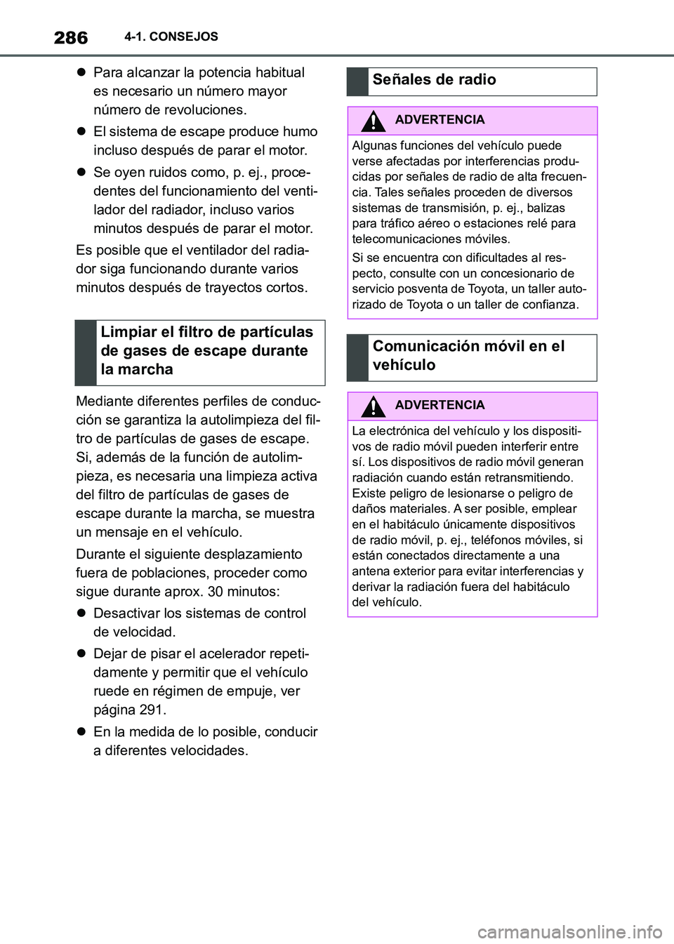 TOYOTA SUPRA 2021 Manuale de Empleo (in Spanish) 2864-1. CONSEJOS
Supra Owners Manual_S (from Nov. 20 Prod.)Para alcanzar la potencia habitual
es necesario un número mayor
número de revoluciones.
El sistema de escape produce humo
inclus TOYOTA SUPRA 2021 Manuale de Empleo (in Spanish) 2864-1. CONSEJOS
Supra Owners Manual_S (from Nov. 20 Prod.)Para alcanzar la potencia habitual
es necesario un número mayor
número de revoluciones.
El sistema de escape produce humo
inclus