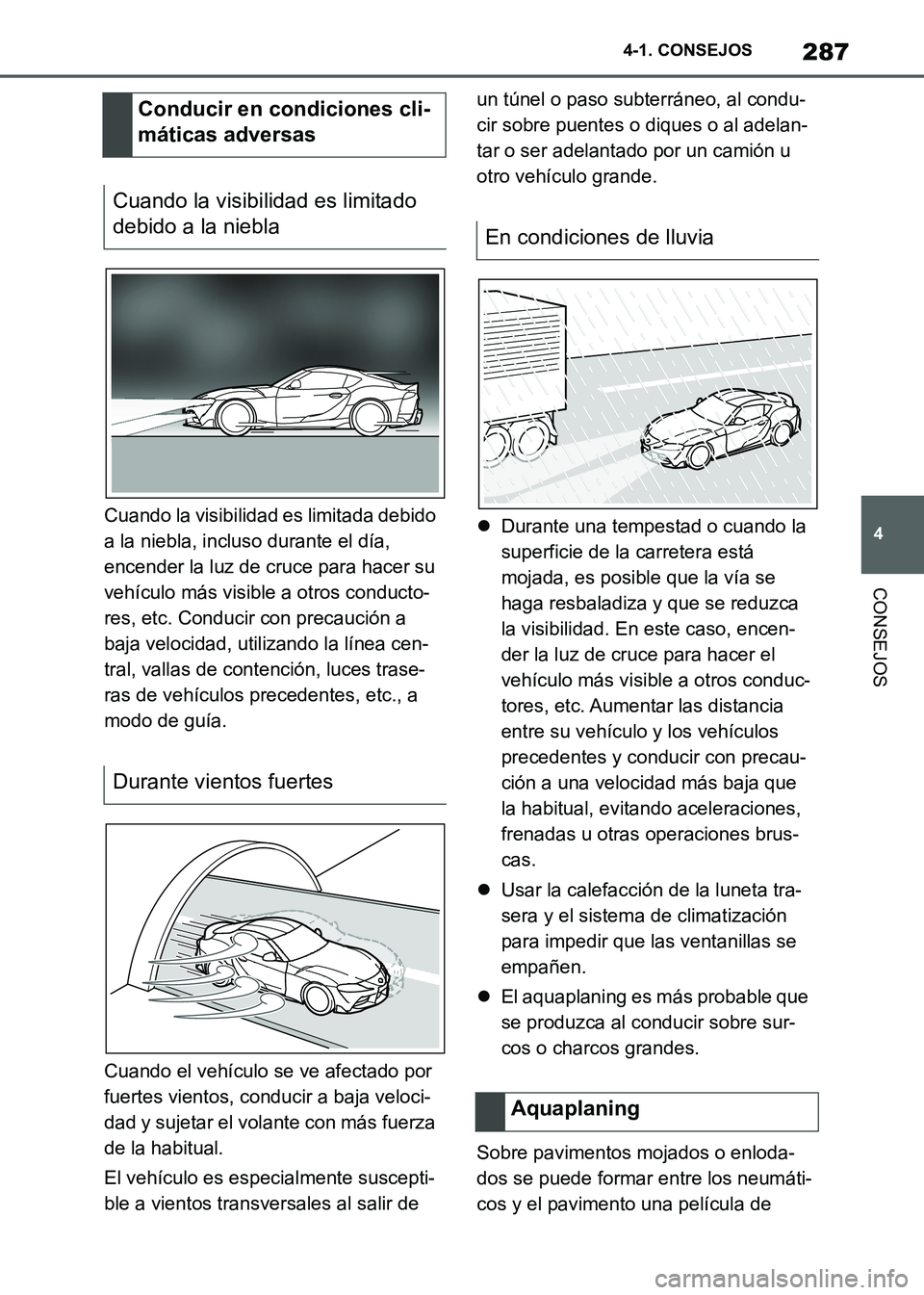 TOYOTA SUPRA 2021 Manuale de Empleo (in Spanish) 287
4 4-1. CONSEJOS
CONSEJOS
Supra Owners Manual_S (from Nov. 20 Prod.)Cuando la visibilidad es limitada debido
a la niebla, incluso durante el día,
encender la luz de cruce para hacer su
vehíc TOYOTA SUPRA 2021 Manuale de Empleo (in Spanish) 287
4 4-1. CONSEJOS
CONSEJOS
Supra Owners Manual_S (from Nov. 20 Prod.)Cuando la visibilidad es limitada debido
a la niebla, incluso durante el día,
encender la luz de cruce para hacer su
vehíc