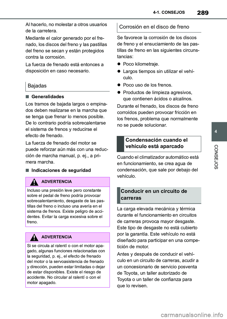 TOYOTA SUPRA 2021 Manuale de Empleo (in Spanish) 289
4 4-1. CONSEJOS
CONSEJOS
Supra Owners Manual_S (from Nov. 20 Prod.)Al hacerlo, no molestar a otros usuarios
de la carretera.
Mediante el calor generado por el fre-
nado, los discos del freno y TOYOTA SUPRA 2021 Manuale de Empleo (in Spanish) 289
4 4-1. CONSEJOS
CONSEJOS
Supra Owners Manual_S (from Nov. 20 Prod.)Al hacerlo, no molestar a otros usuarios
de la carretera.
Mediante el calor generado por el fre-
nado, los discos del freno y